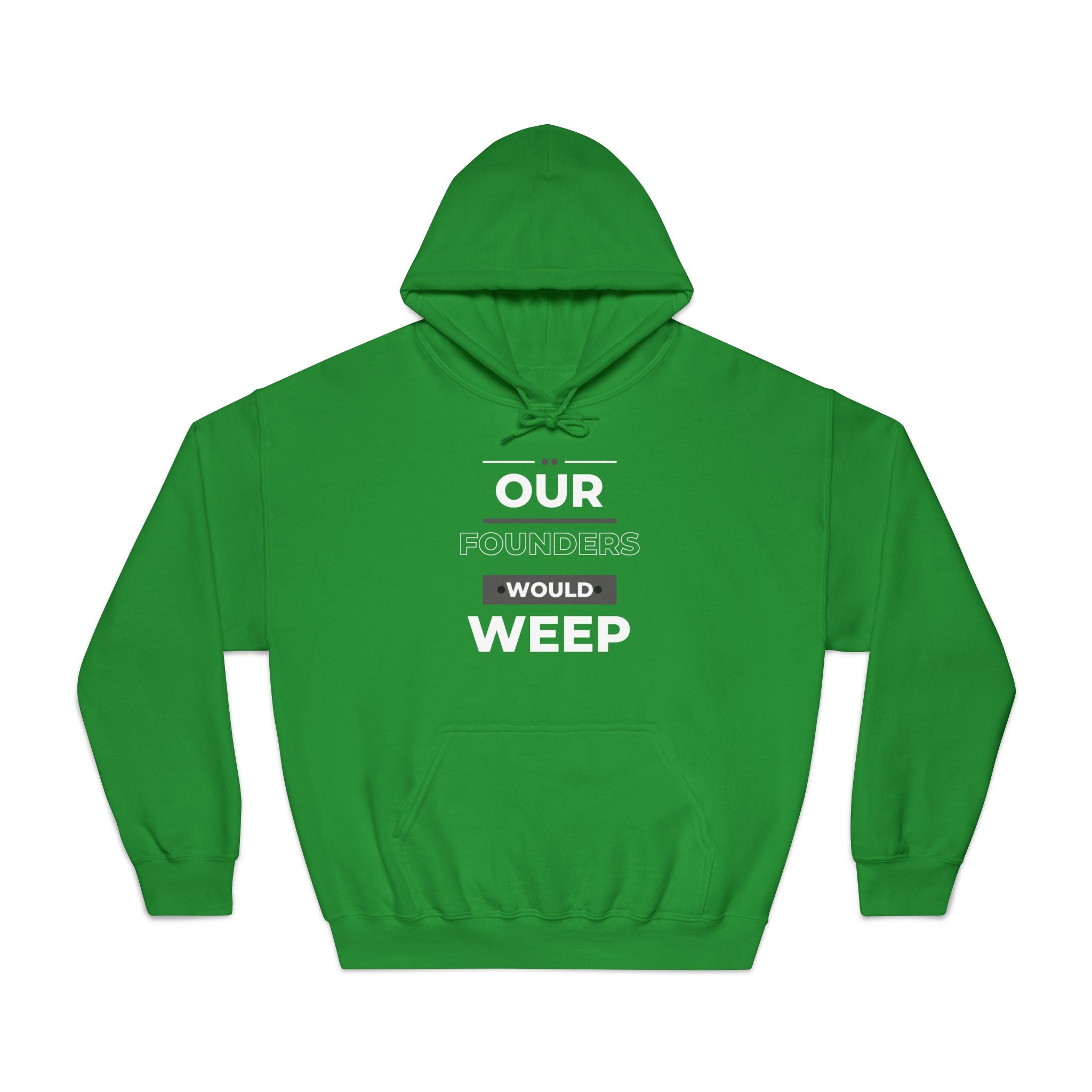 Our Founders Would Weep | Men's Patriotic Hoodie | Sizes Up To 3XL