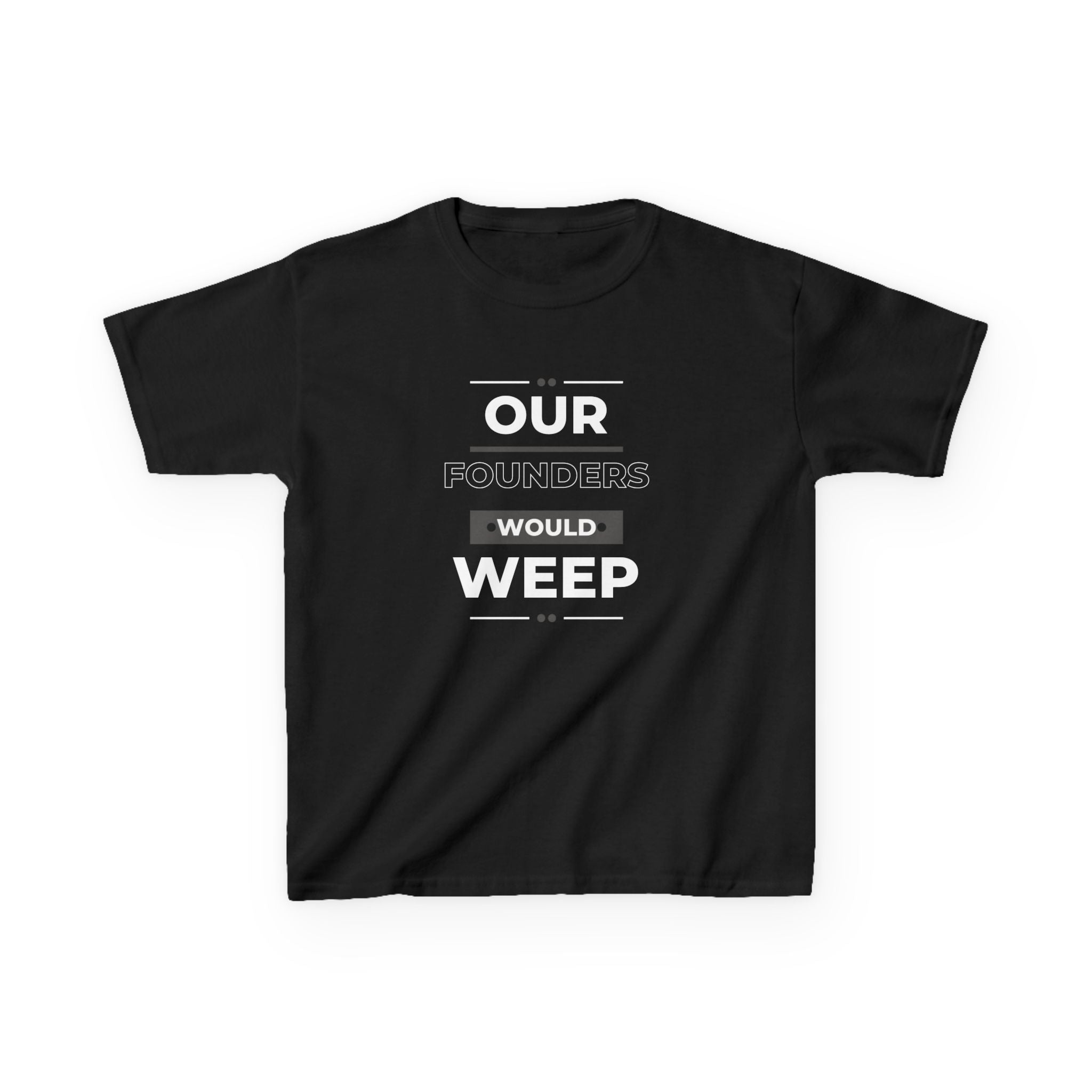 Our Founders Would Weep | Youth Heavy Cotton Patriot T-Shirt | Sizes Up To XL