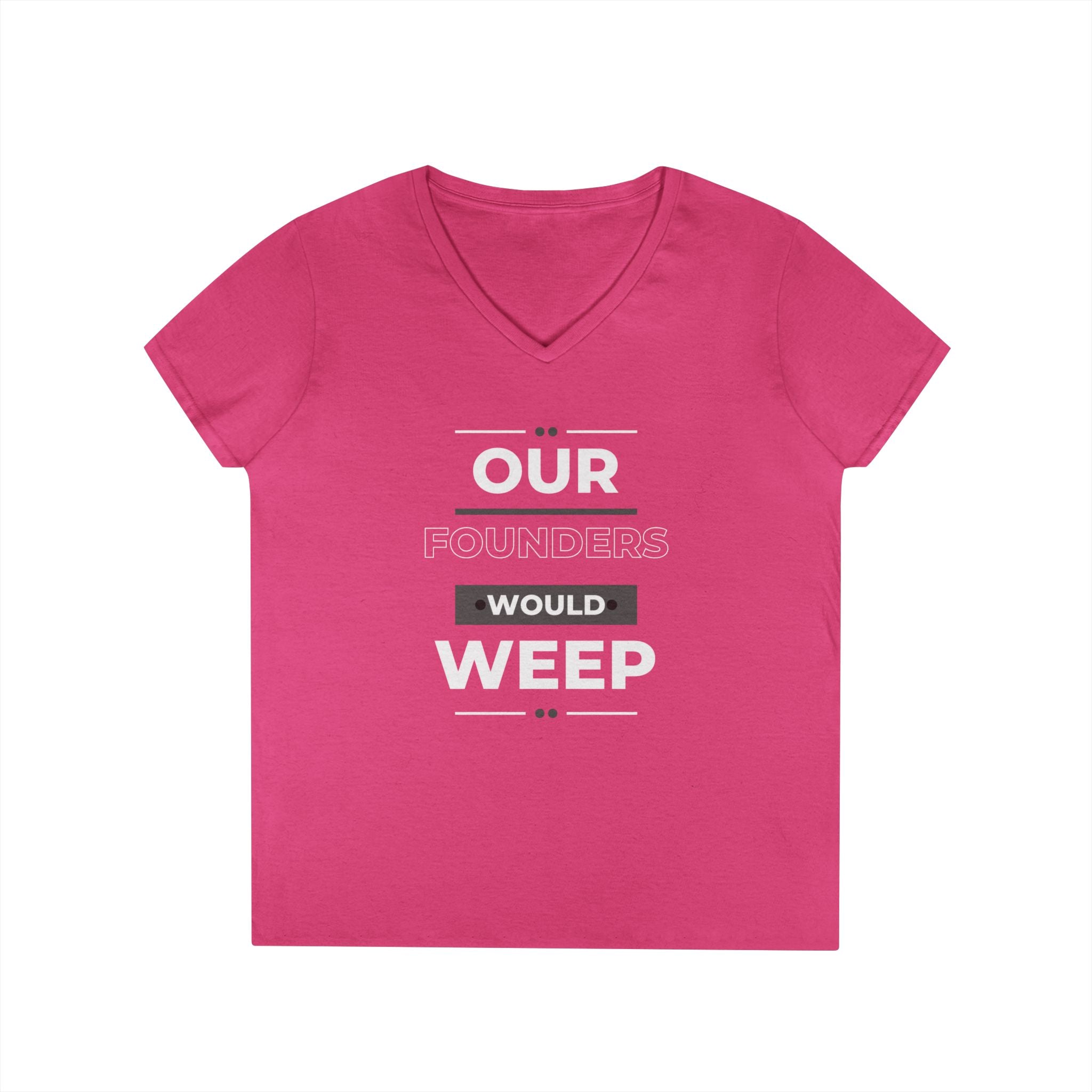 Our Founders Would Weep | Ladies' 100% Cotton V-Neck T-Shirt | Sizes Up To 3XL