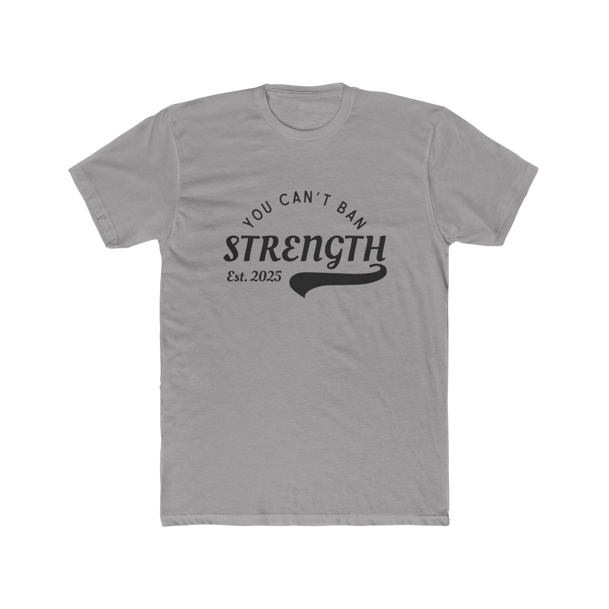 You Can’t Ban Strength | Men’s 100% Cotton Crew T-Shirt | Sizes Up To 5XL