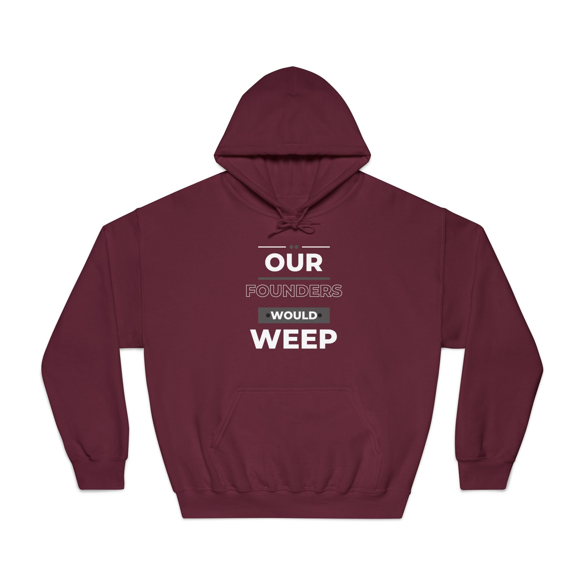 Our Founders Would Weep | Men's Patriotic Hoodie | Sizes Up To 3XL
