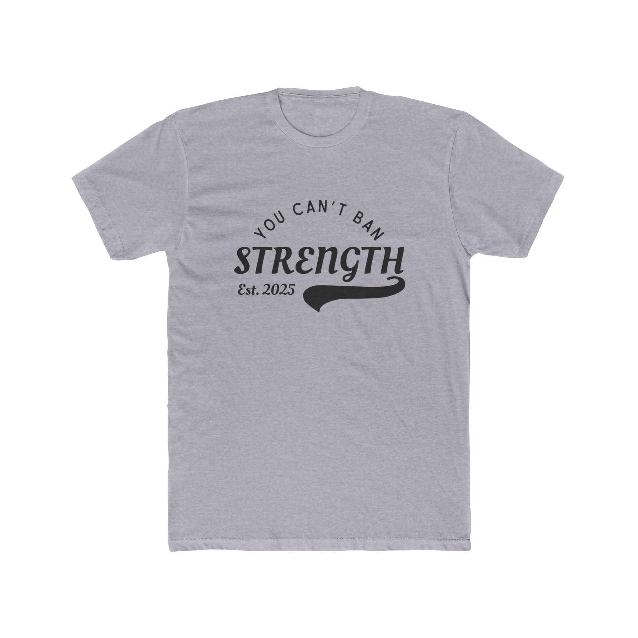 You Can’t Ban Strength | Men’s 100% Cotton Crew T-Shirt | Sizes Up To 5XL