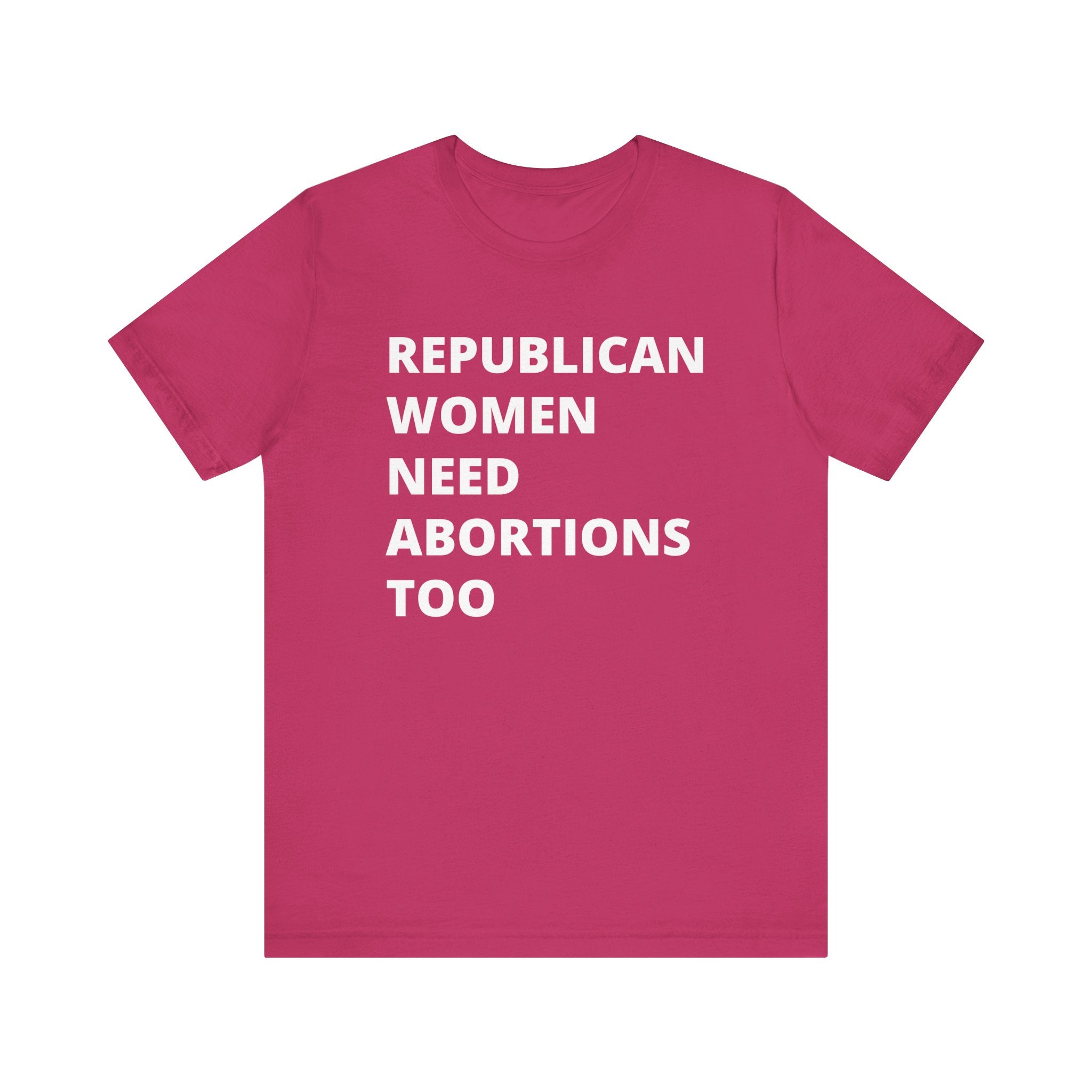 Republican Women Need Abortions Too | Women's Jersey Short Sleeve T-Shirt | Sizes Up To 5XL