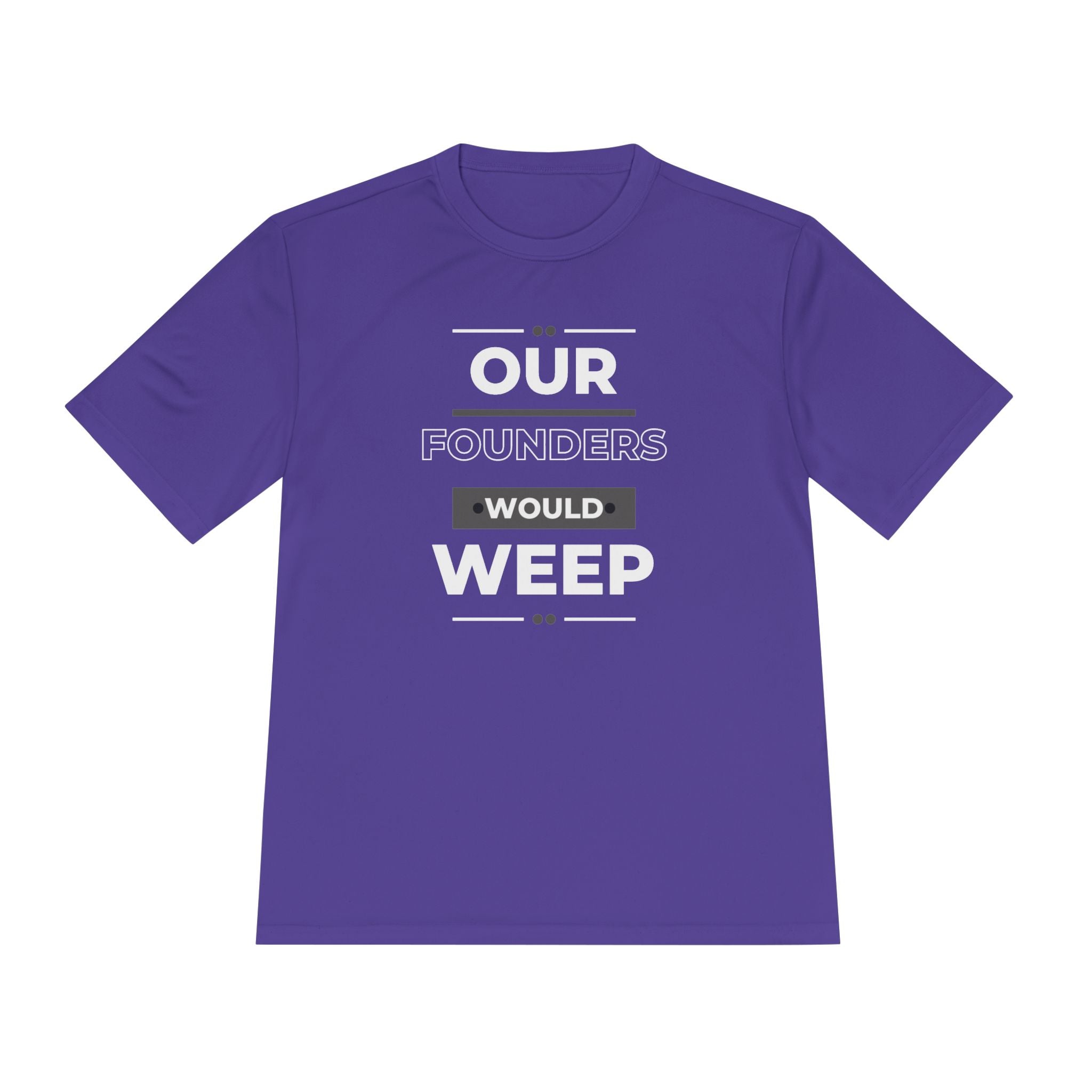 Our Founders Would Weep | Men's Performance Moisture Wicking T-Shirt | Sizes Up To 4XL
