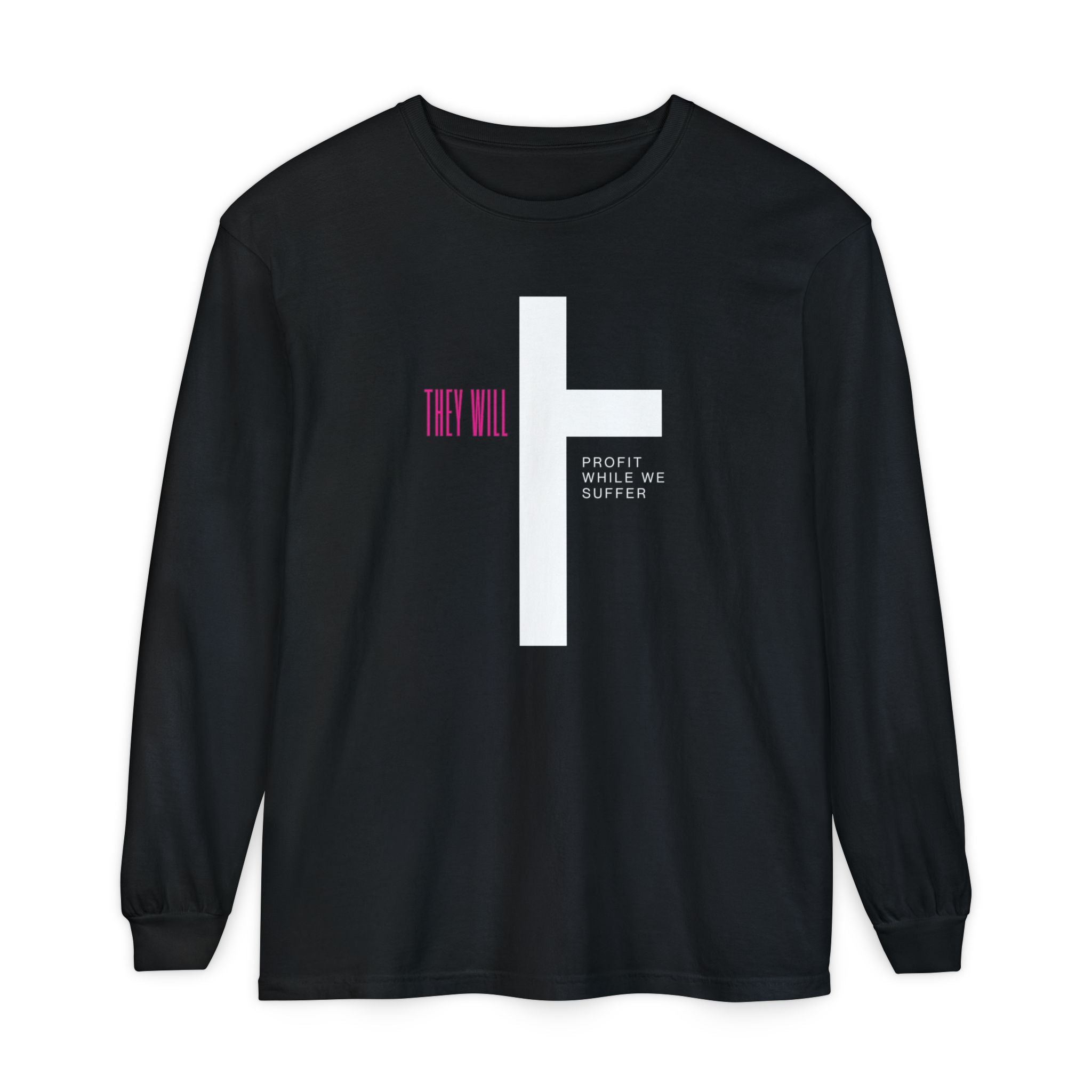 They Profit While We Suffer | Men’s 100% Ring-Spun Cotton Long Sleeve Tee | Sizes Up To 3XL