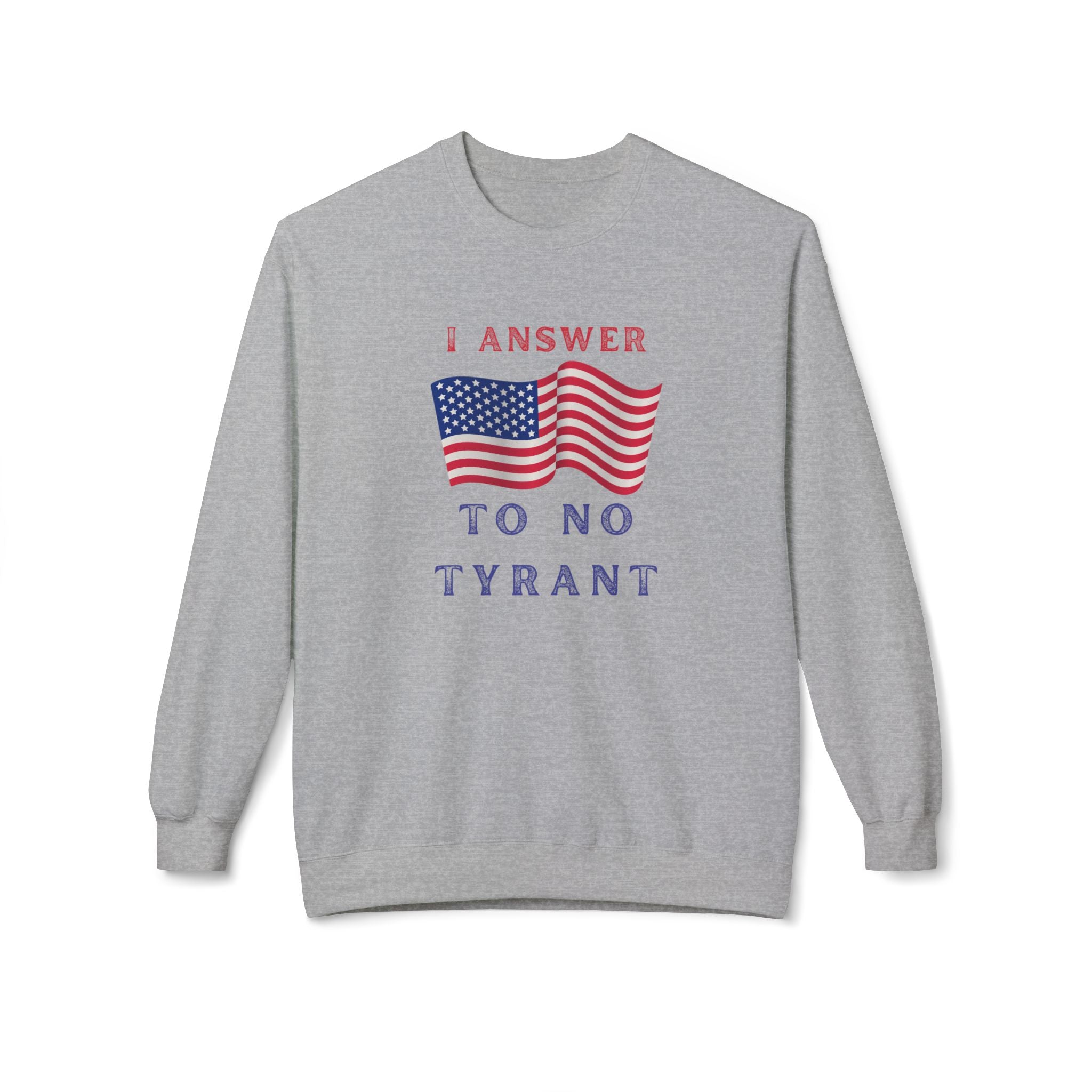 'I Answer to No Tyrant' | Men's Patriotic Crewneck Sweatshirt | Sizes Up To 4XL