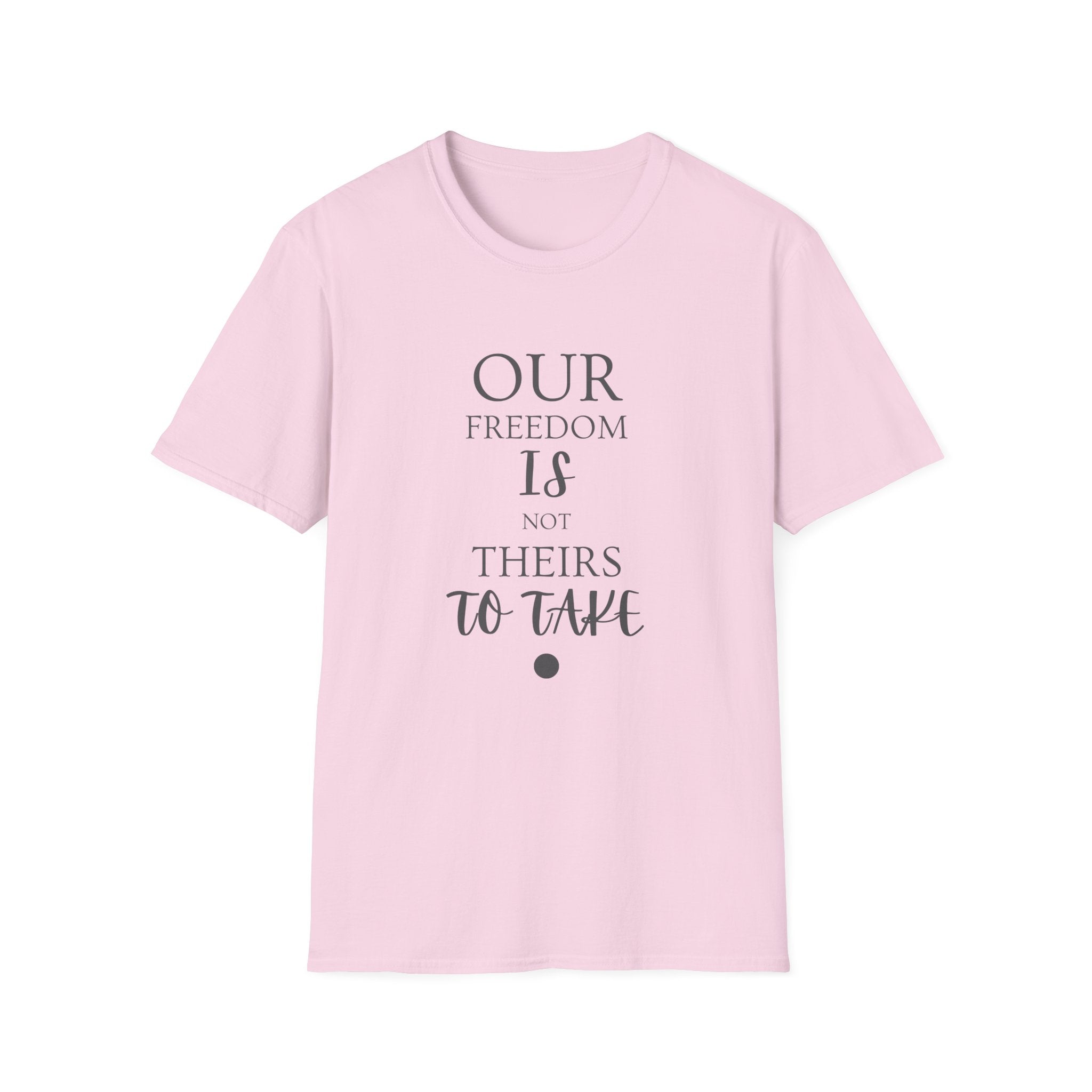 "Our Freedom Is NOT Theirs to Take!" | Men's Softstyle T-Shirt | Defend. Resist. Take Back Our Rights.