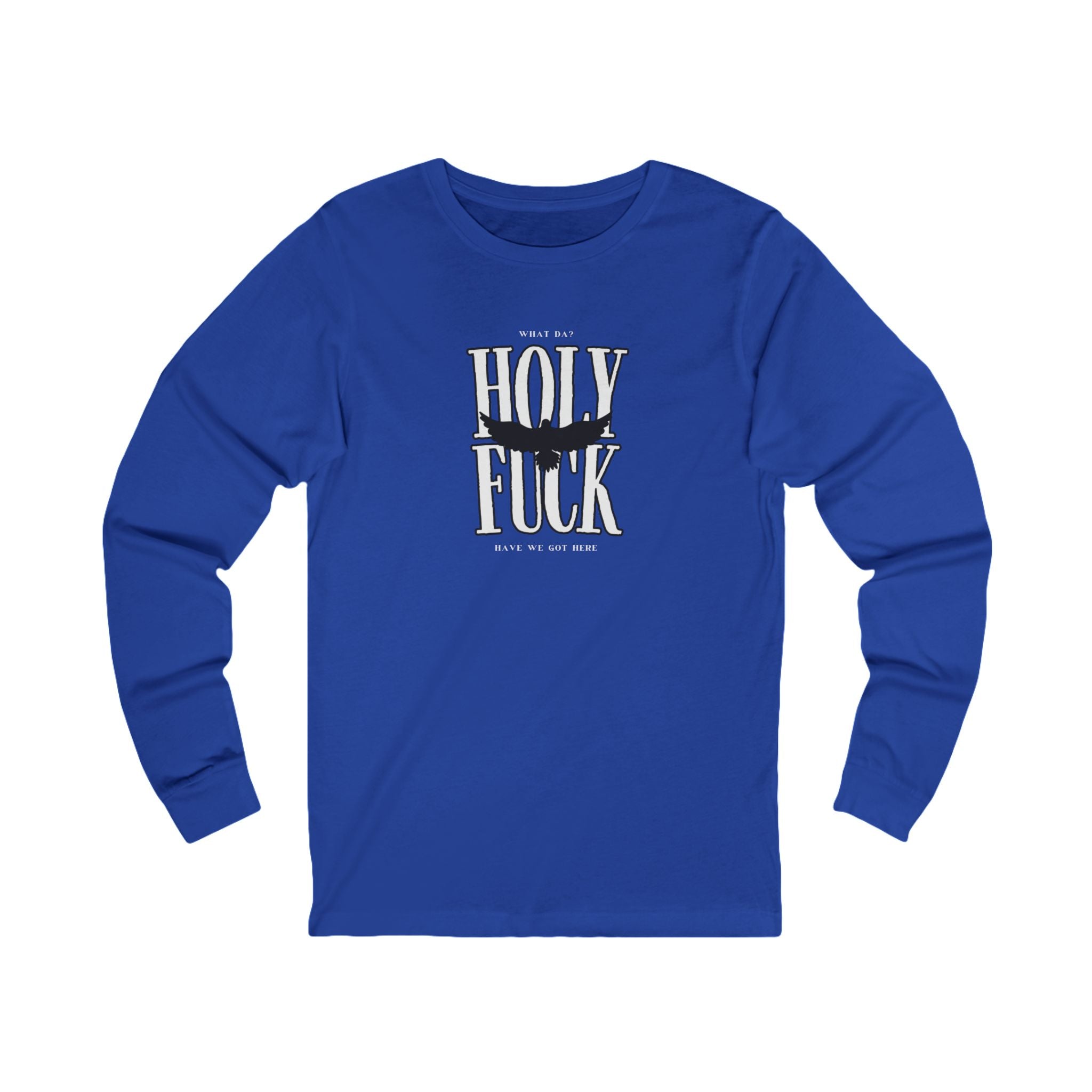 WHAT DA? HOLY F*CK What Have We Got Here? | Women’s Long Sleeve Power Tee | Sizes Up To 2XL