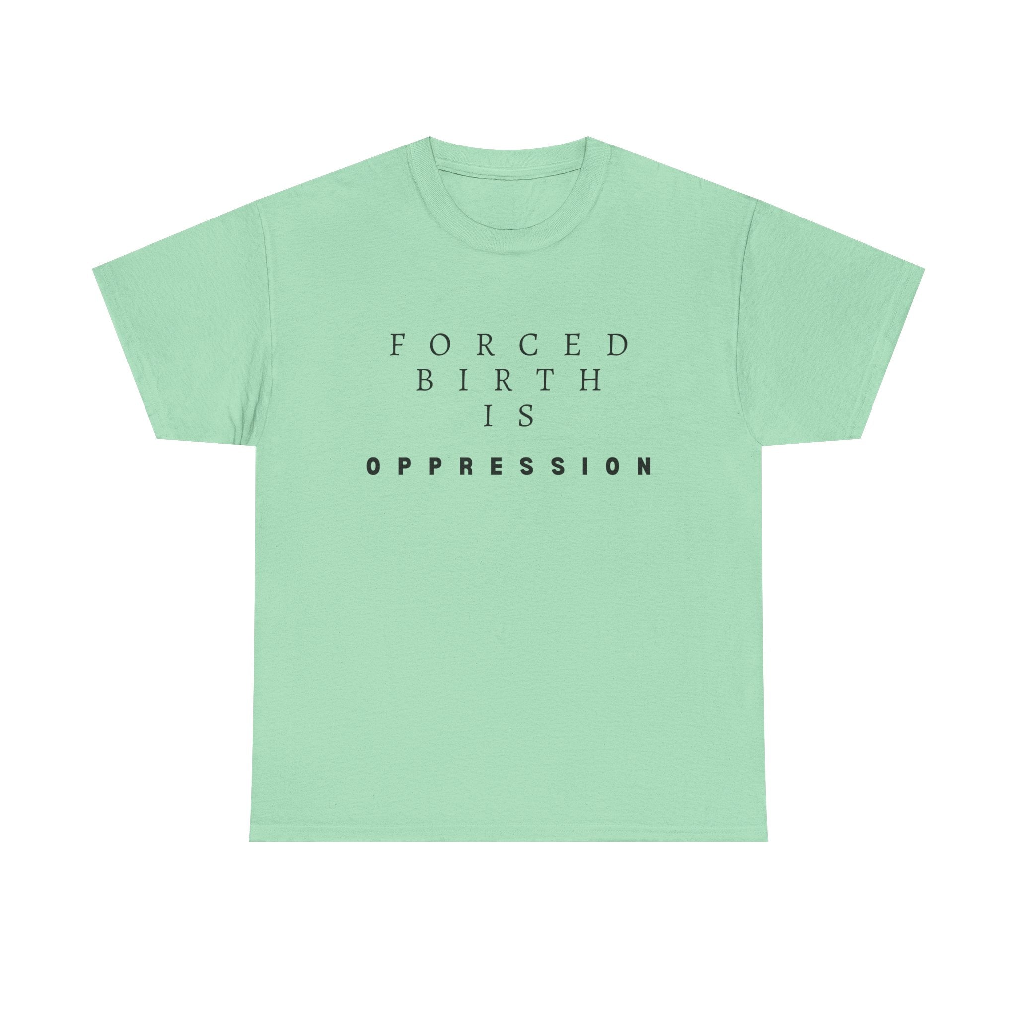 Forced Birth is Oppression | Men’s Pro-Choice T-Shirt | Sizes Up To 5XL