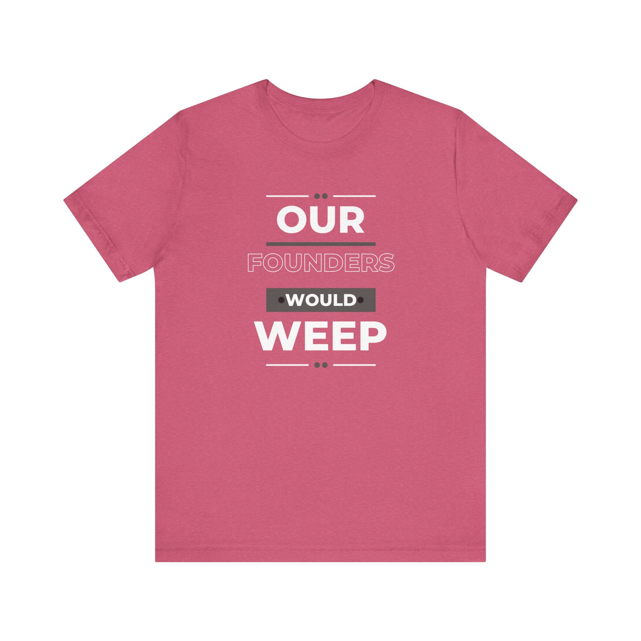 Our Founders Would Weep | Women's 100% Cotton T-Shirt | Sizes Up To 5XL