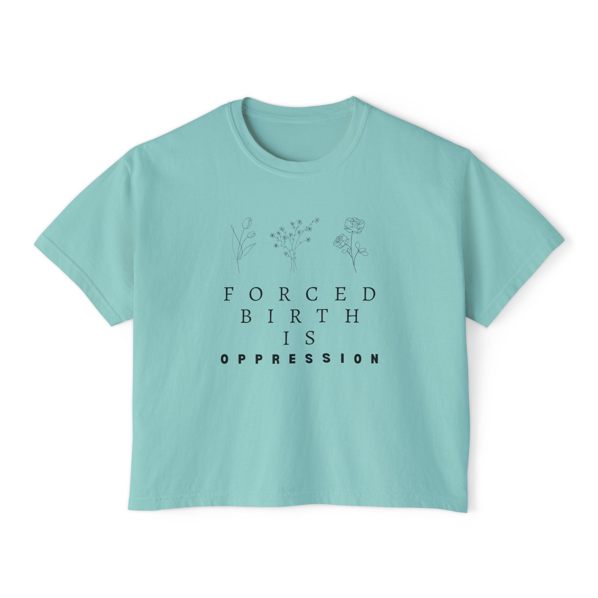 Forced Birth is Oppression | Women's Boxy T-Shirt | Sizes Up To 2XL