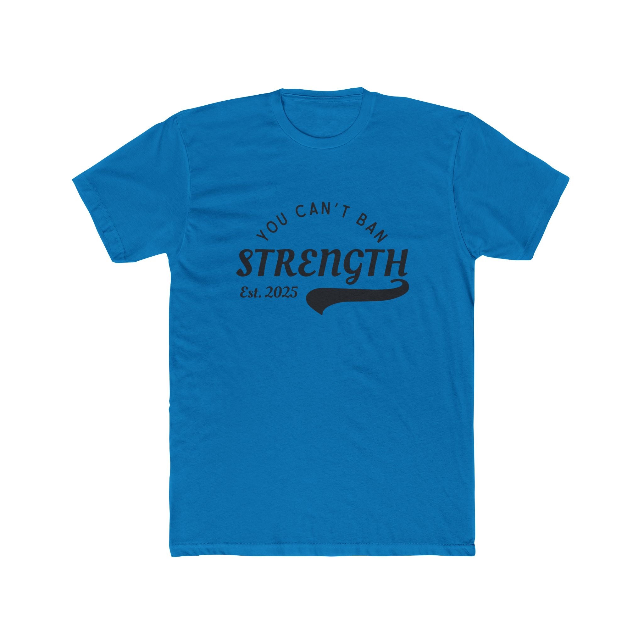 You Can’t Ban Strength | Men’s 100% Cotton Crew T-Shirt | Sizes Up To 5XL