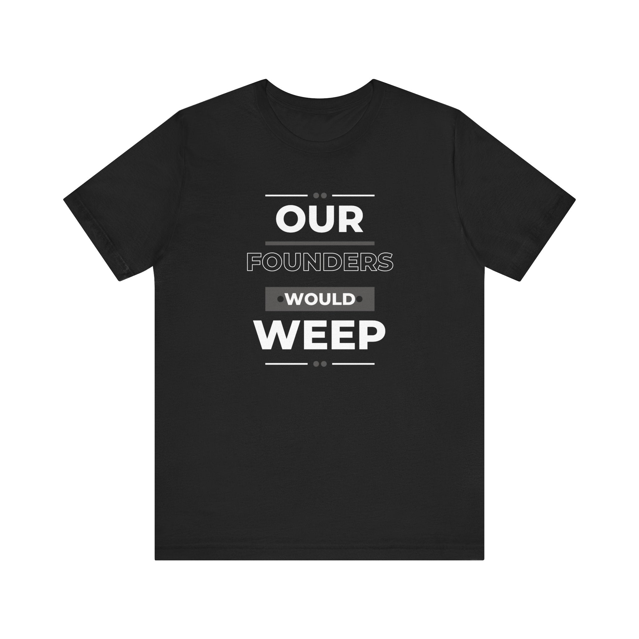Our Founders Would Weep | Women's 100% Cotton T-Shirt | Sizes Up To 5XL