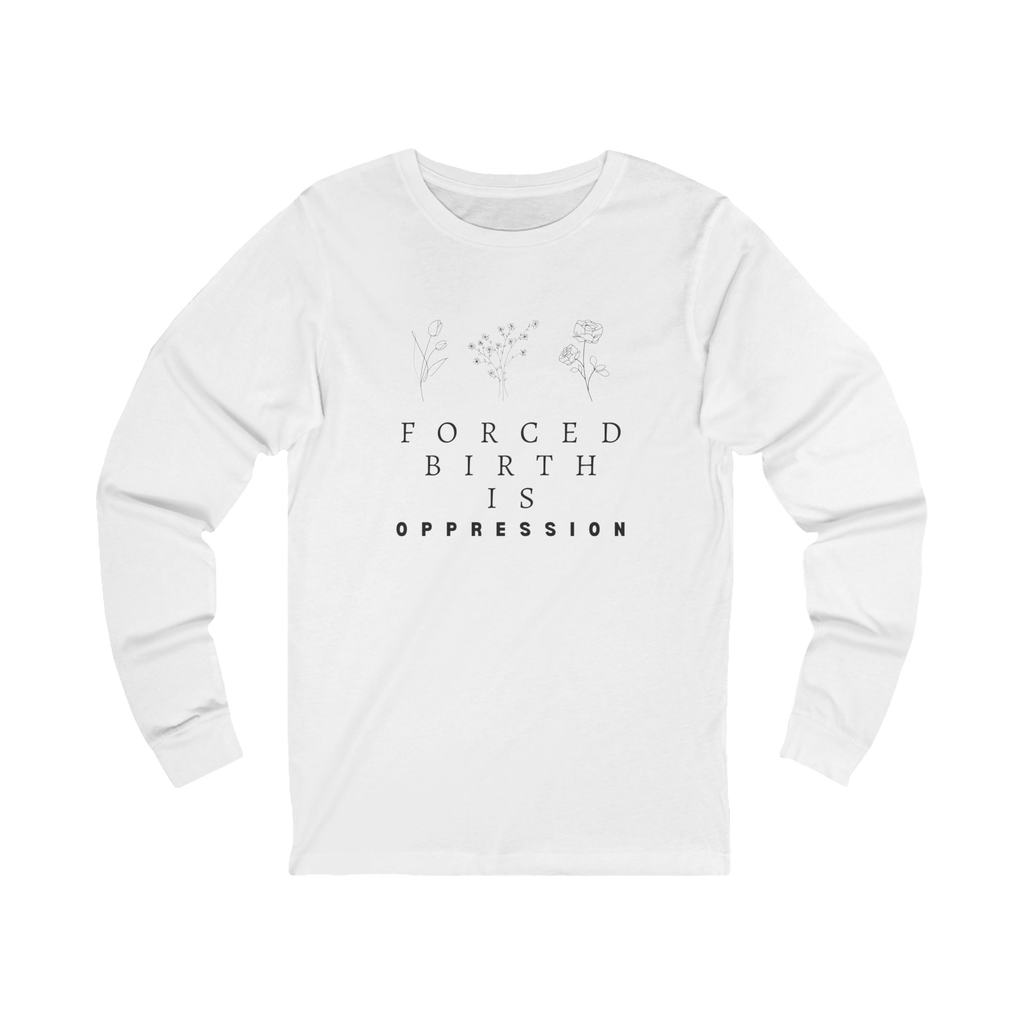 Forced Birth is Oppression | Women's Long Sleeve Tee | Sizes From XS to 2XL