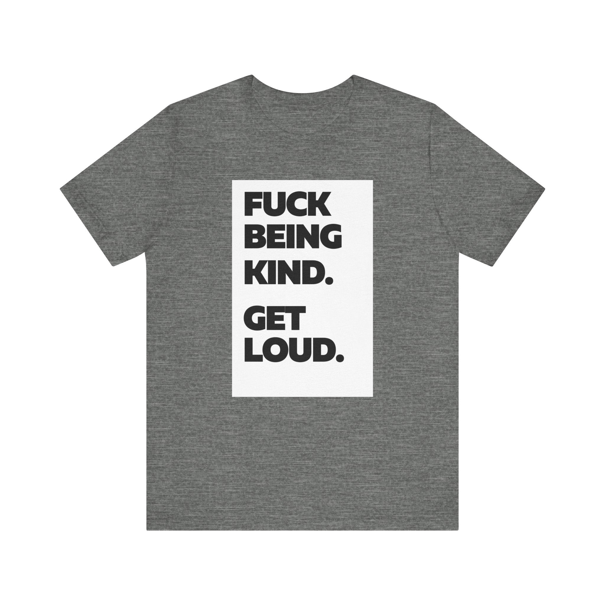 F*ck Being Kind. Get Loud. | Women's 100% Airlume Cotton T-Shirt | Sizes Up To 5XL
