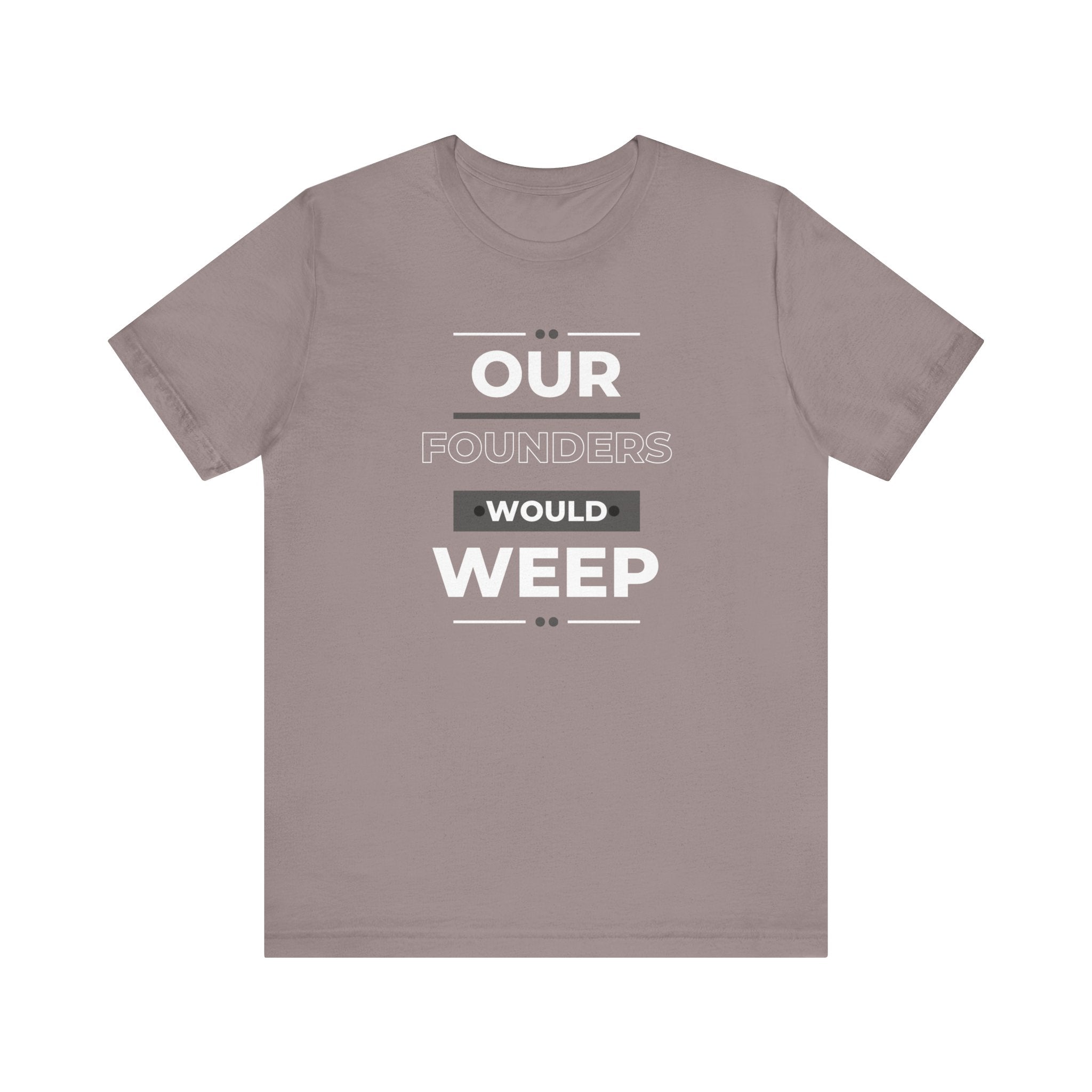 Our Founders Would Weep | Women's 100% Cotton T-Shirt | Sizes Up To 5XL