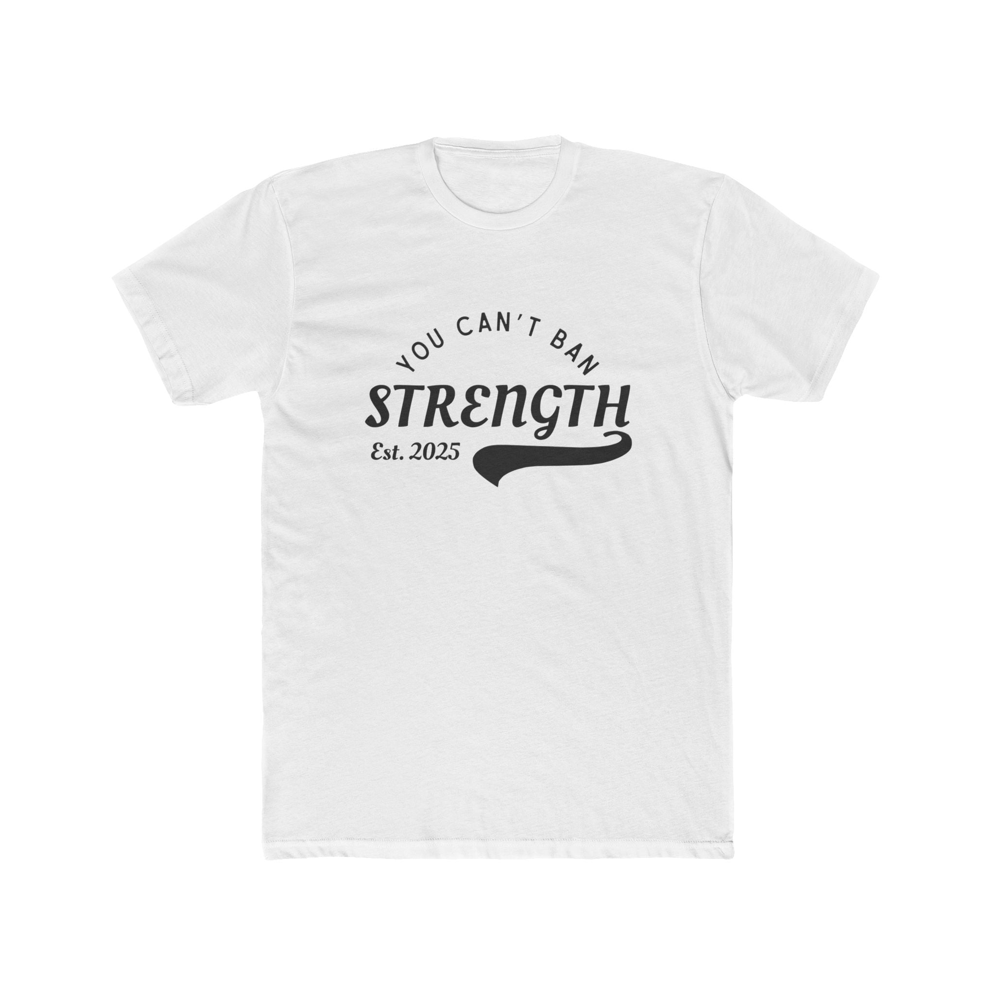 You Can’t Ban Strength | Men’s 100% Cotton Crew T-Shirt | Sizes Up To 5XL
