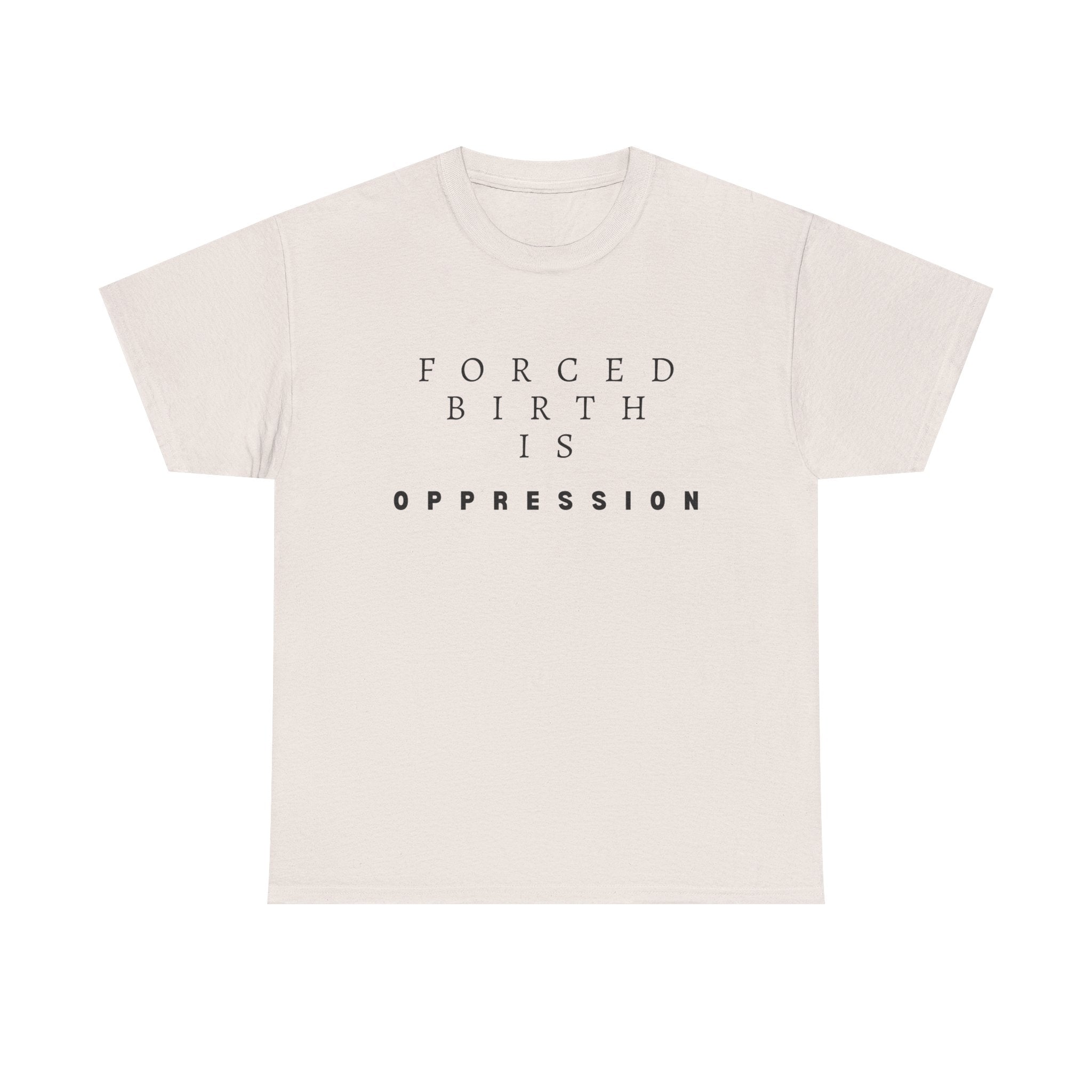Forced Birth is Oppression | Men’s Pro-Choice T-Shirt | Sizes Up To 5XL