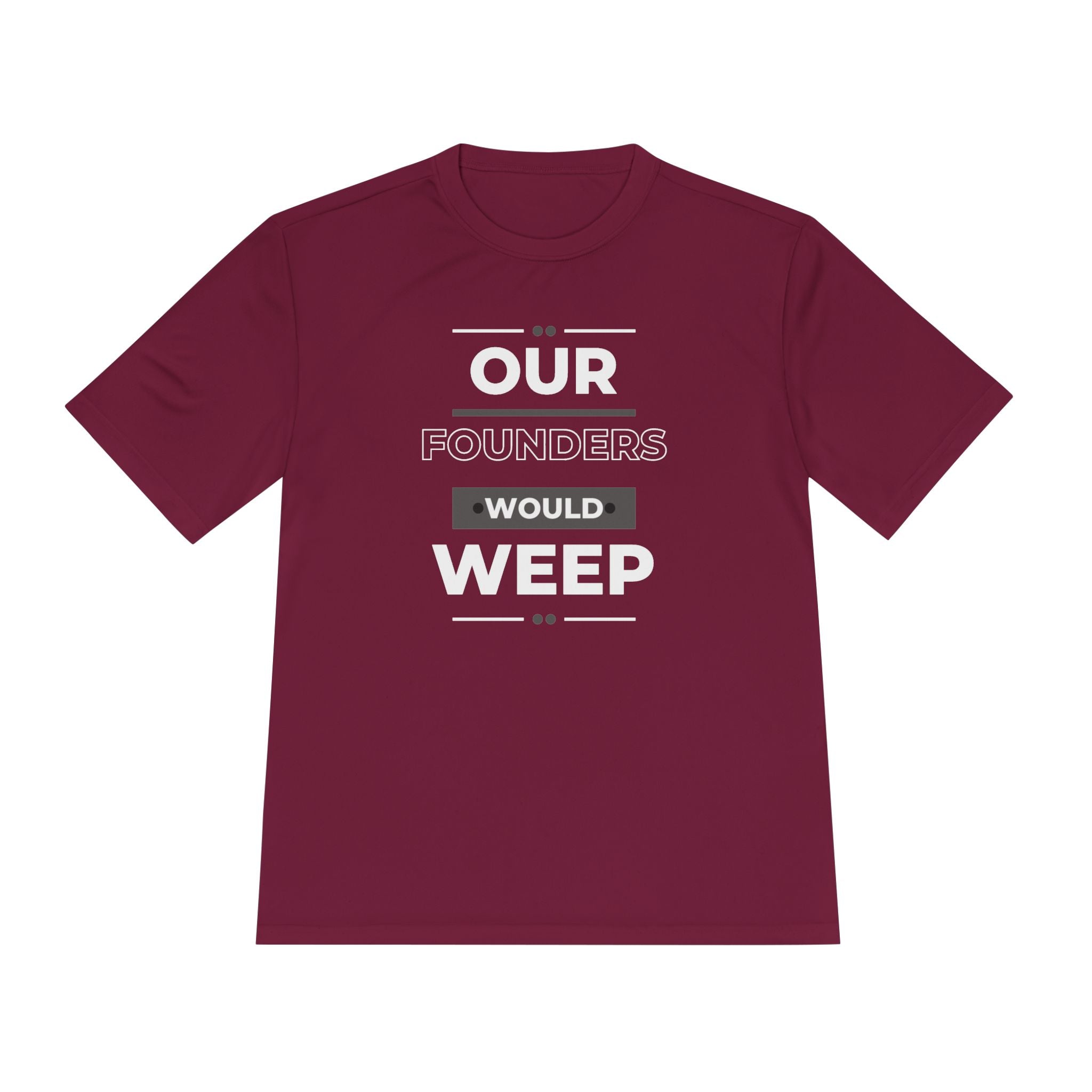 Our Founders Would Weep | Men's Performance Moisture Wicking T-Shirt | Sizes Up To 4XL