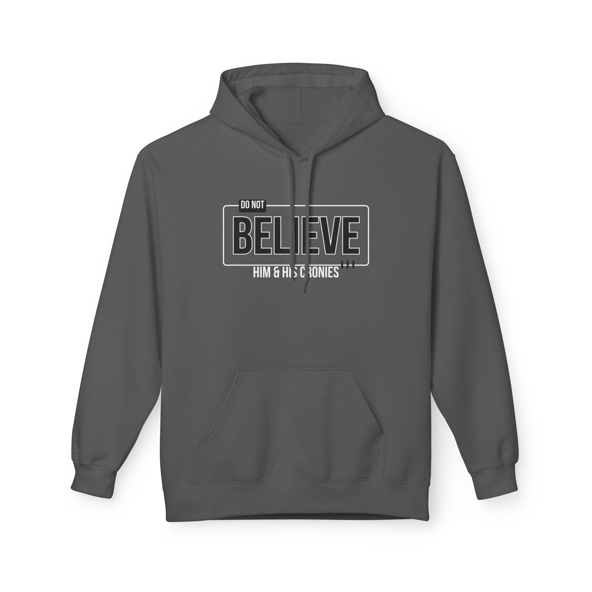 Do Not Believe Him & His Cronies | Men's Soft Fleece Hoodie | Sizes Up To 5XL