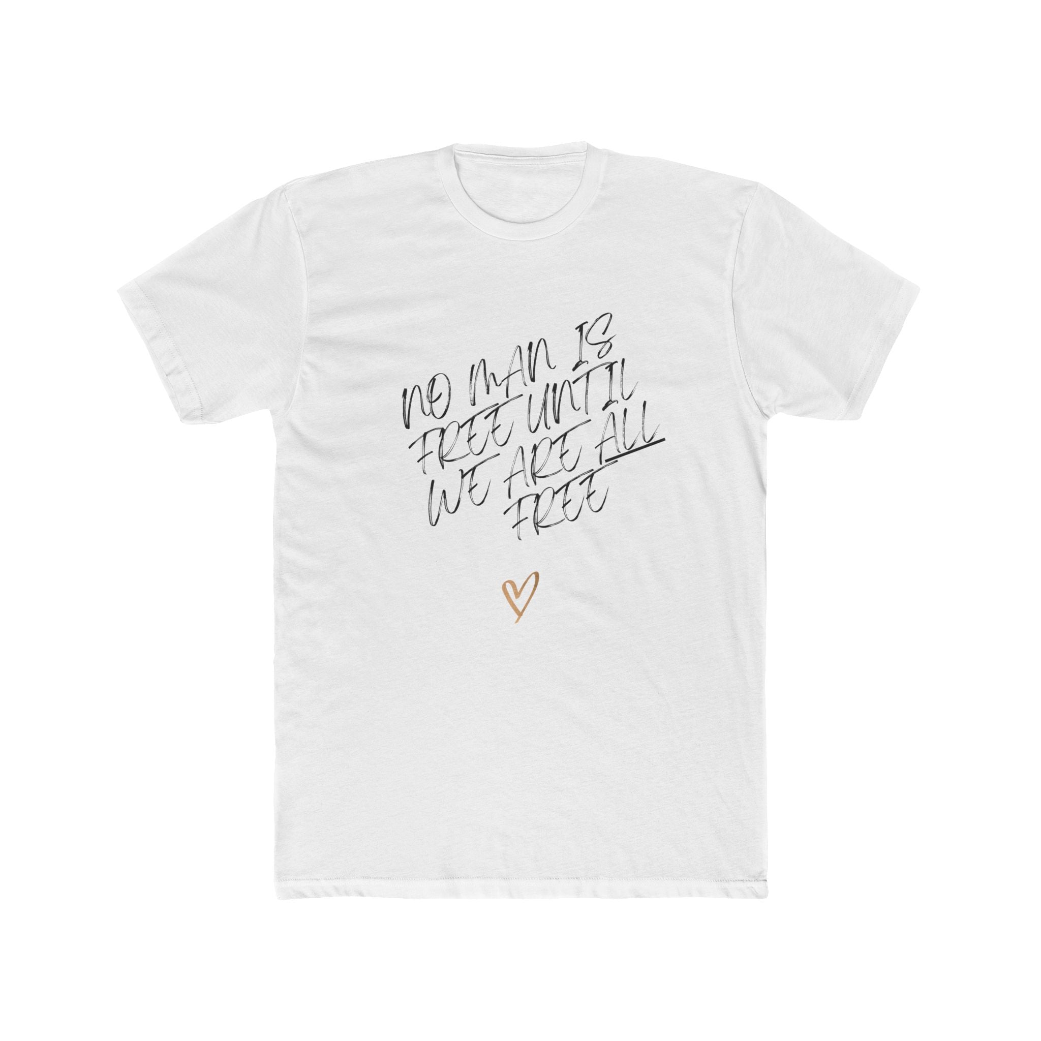 No Man is Free Until We Are All Free | Men's 100% Cotton Badass Crew Tee | Sizes From XS 5XL