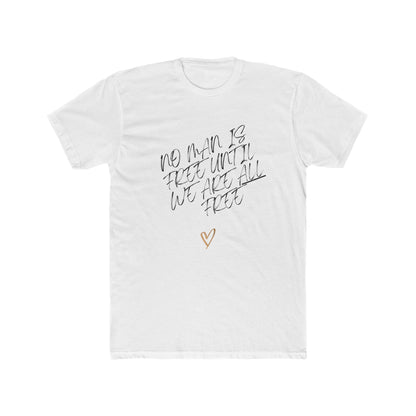 No Man is Free Until We Are All Free | Men's 100% Cotton Badass Crew Tee | Sizes From XS 5XL