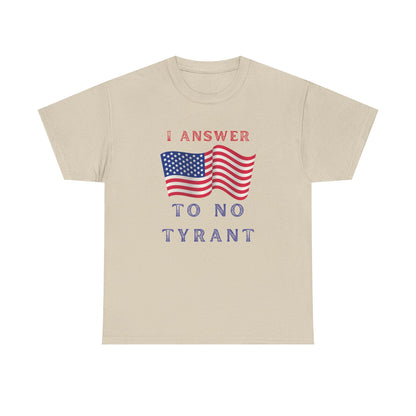 I Answer to No Tyrant | Men's Patriotic 100% USA Cotton T-Shirt | Sizes Up To 5XL