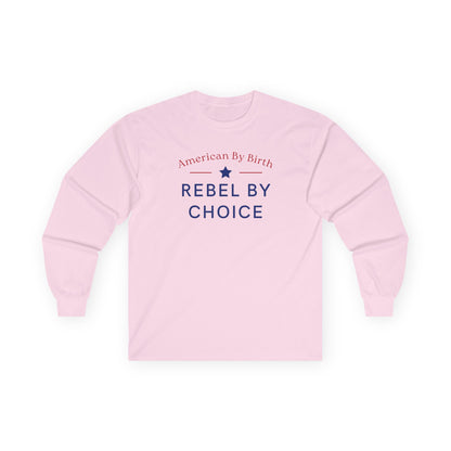American By Birth, Rebel By Choice | Men's Ultra Cotton Long Sleeve Shirt | Sizes Up To 5XL