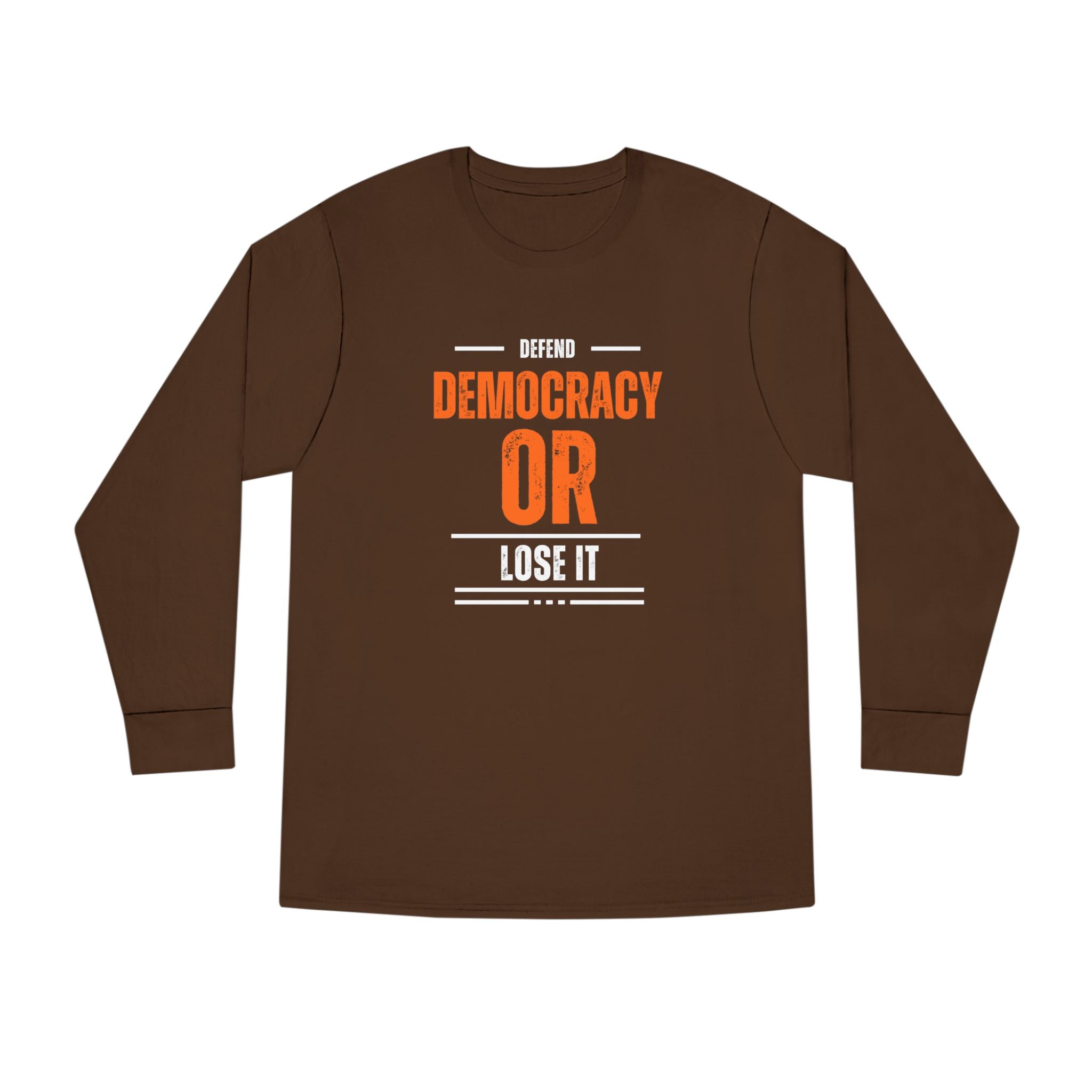 Defend Democracy or Lose It | Men's 100% Cotton Long Sleeve Crewneck T-Shirt | Sizes Up To 3XL