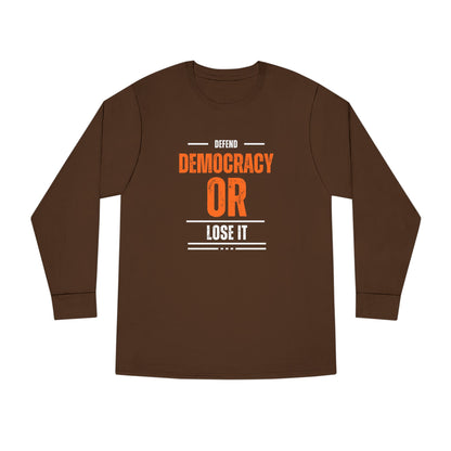Defend Democracy or Lose It | Men's 100% Cotton Long Sleeve Crewneck T-Shirt | Sizes Up To 3XL
