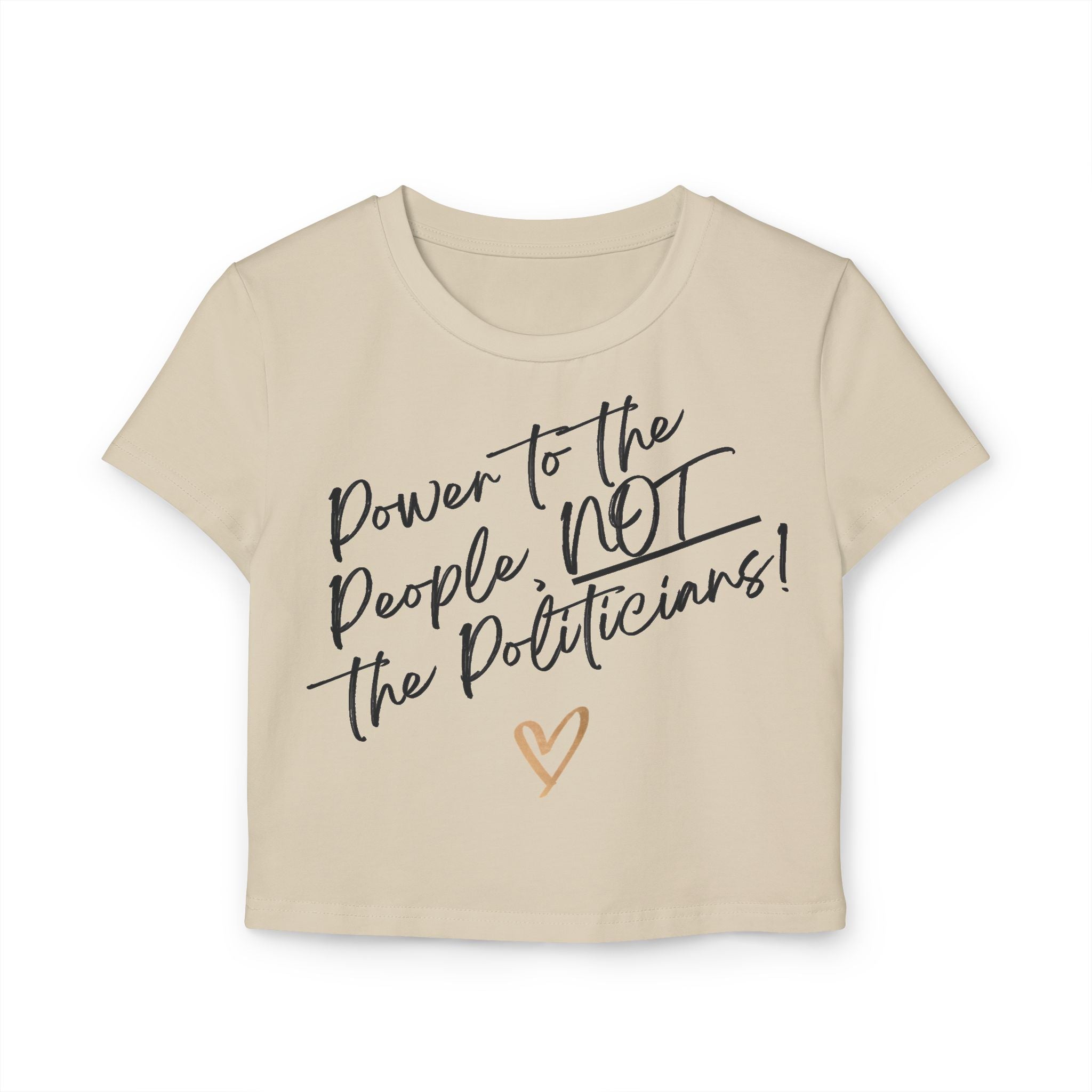 Power to the People, NOT the Politicians! | Women's Organic Cotton Feminist Baby Tee | Sizes Up To XL