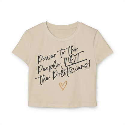 Power to the People, NOT the Politicians! | Women's Organic Cotton Feminist Baby Tee | Sizes Up To XL