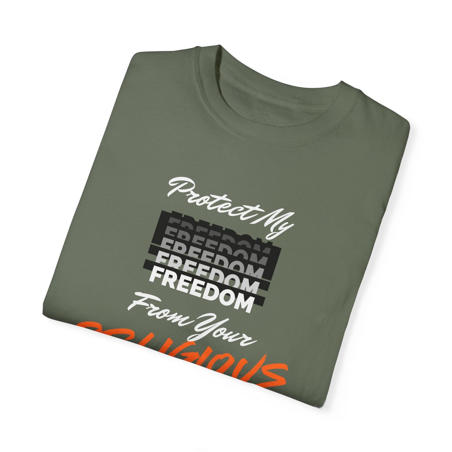 Unisex Garment-Dyed T-shirt | Protect My Freedom from Your Religious Beliefs