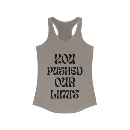 Women's Ideal Racerback Tank | You Pushed Our Limit (front) We Will Not Back Down (back)