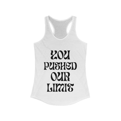 Women's Ideal Racerback Tank | You Pushed Our Limit (front) We Will Not Back Down (back)