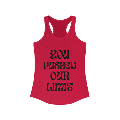 Women's Ideal Racerback Tank | You Pushed Our Limit (front) We Will Not Back Down (back)