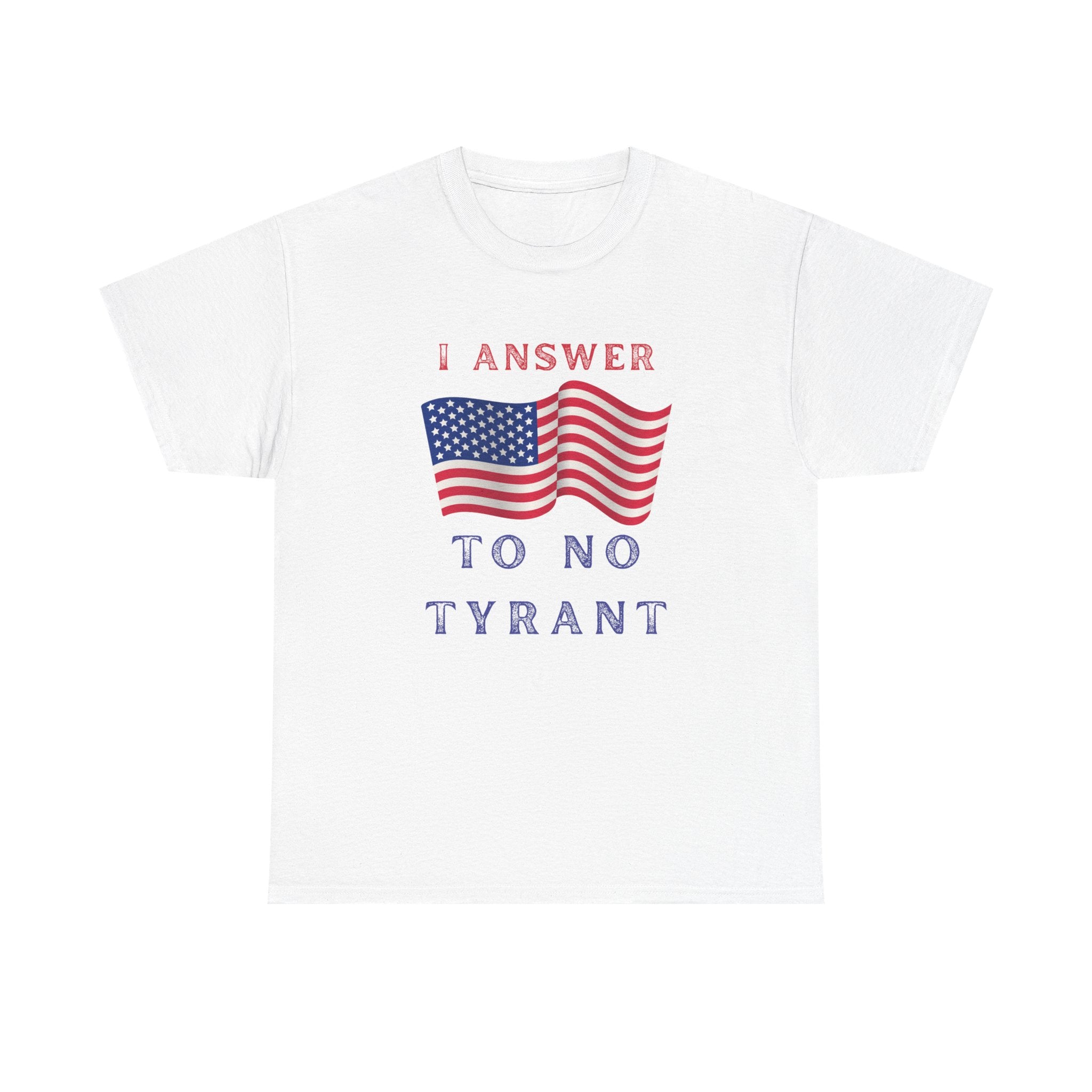I Answer to No Tyrant | Men's Patriotic 100% USA Cotton T-Shirt | Sizes Up To 5XL
