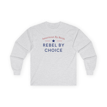 American By Birth, Rebel By Choice | Men's Ultra Cotton Long Sleeve Shirt | Sizes Up To 5XL