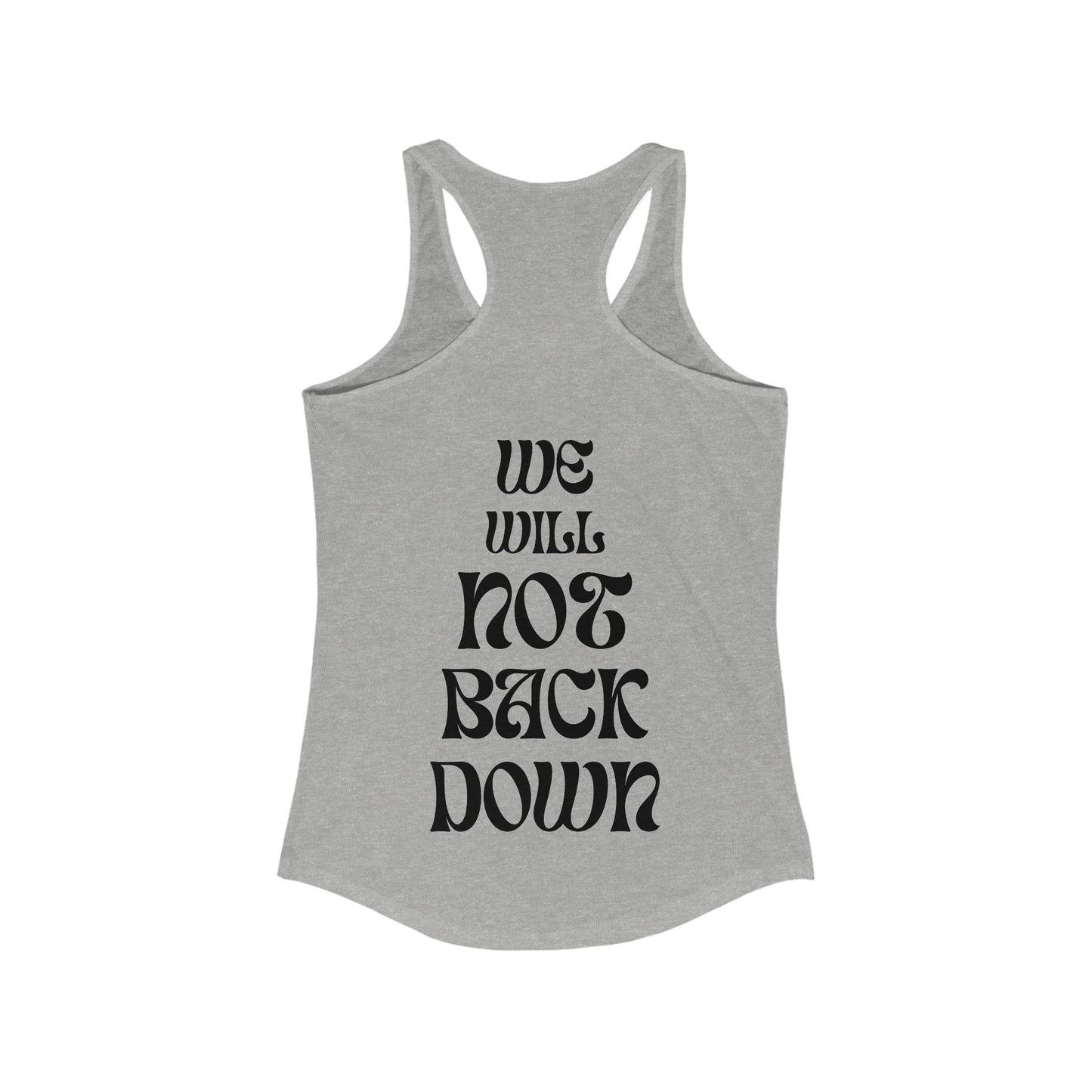 Women's Ideal Racerback Tank | You Pushed Our Limit (front) We Will Not Back Down (back)