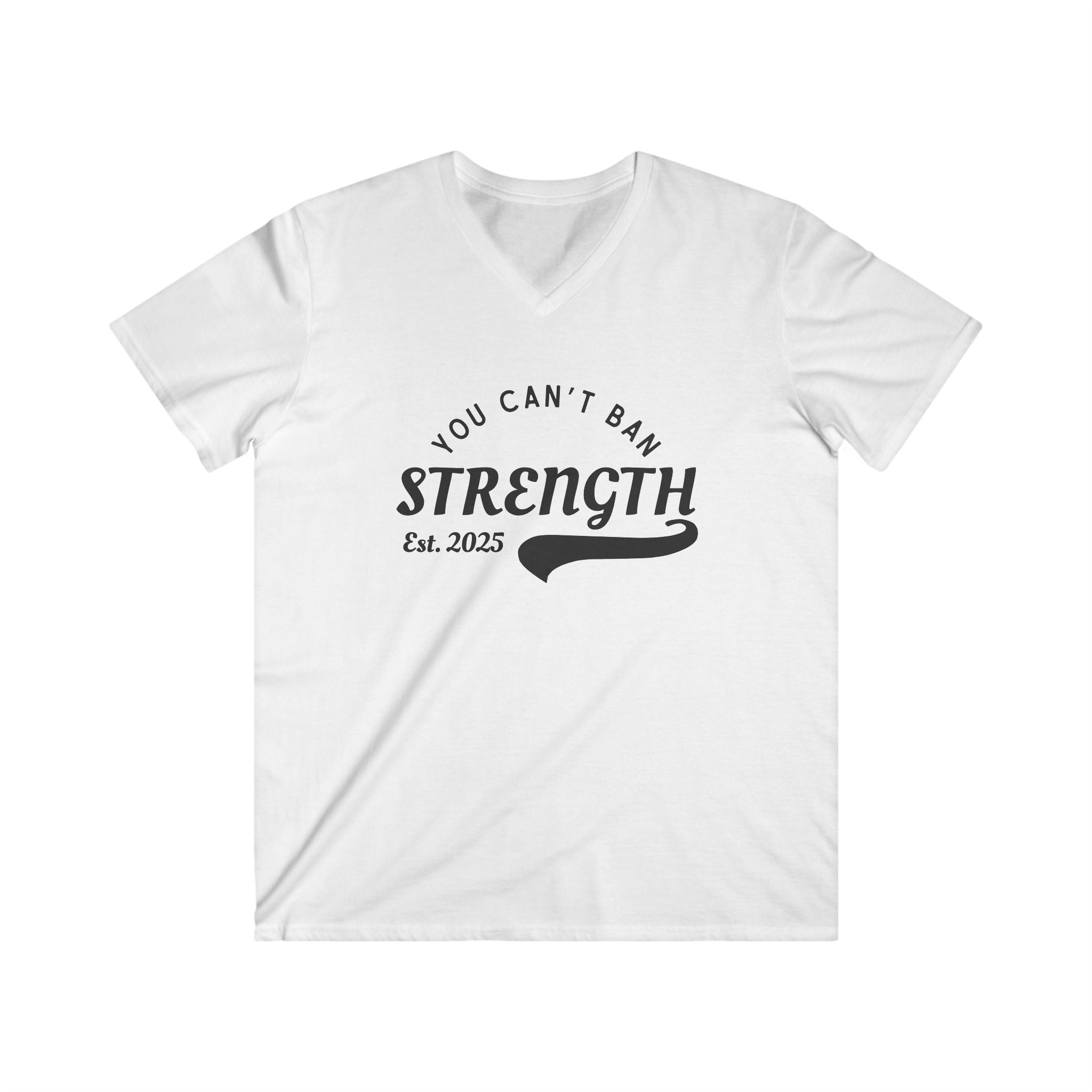You Can’t Ban Strength | Men’s Fitted V-Neck Tee | Sizes Up To 2XL