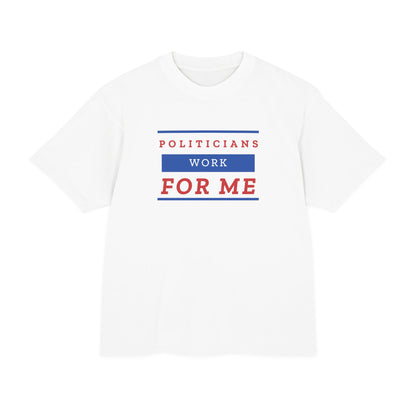 Politicians Work For Me | Men's 100% Urban Heavy Cotton T-Shirt | Sizes Up To 3XL