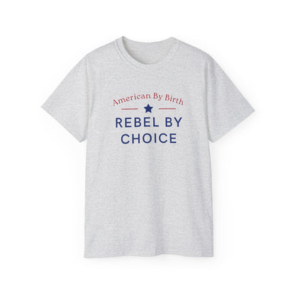 American By Birth, Rebel By Choice | Men's 100% Ultra Soft Cotton T-Shirt | Sizes Up To 5XL