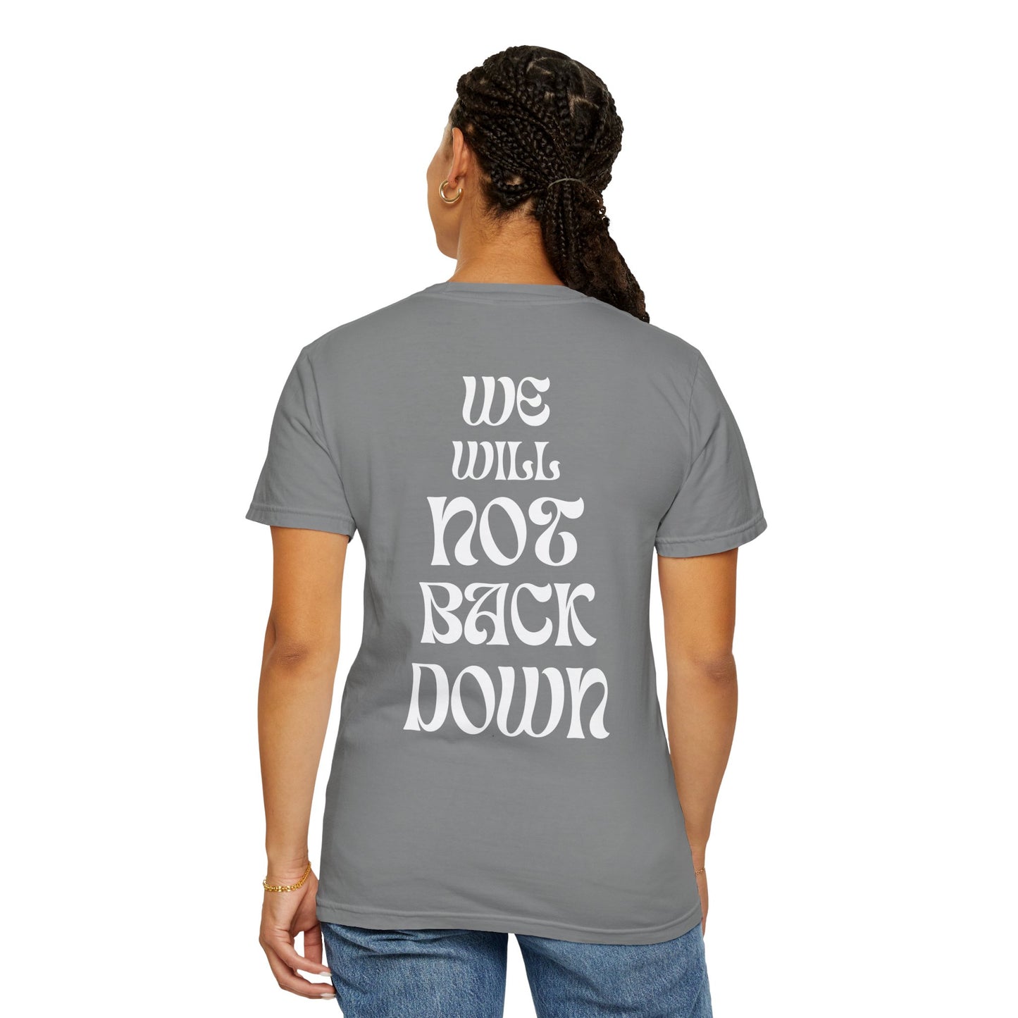 Unisex Garment-Dyed T-shirt | You Pushed Our Limit (front) We Will Not Back Down (back)