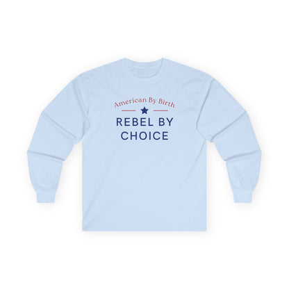 American By Birth, Rebel By Choice | Men's Ultra Cotton Long Sleeve Shirt | Sizes Up To 5XL