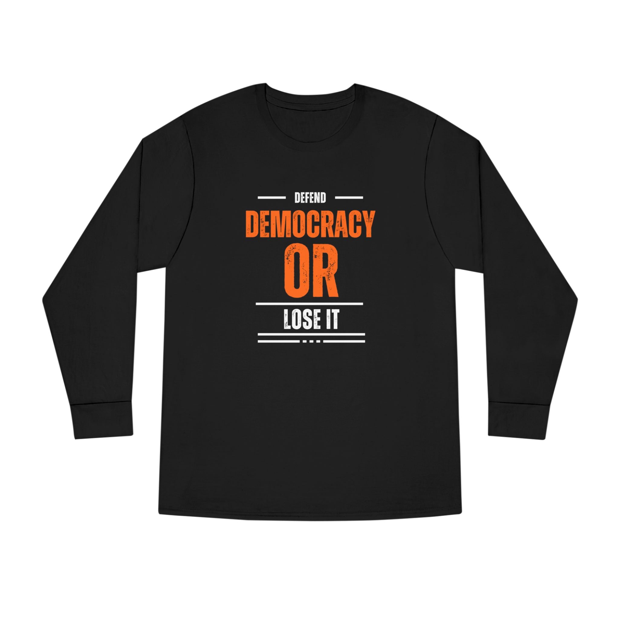 Defend Democracy or Lose It | Men's 100% Cotton Long Sleeve Crewneck T-Shirt | Sizes Up To 3XL