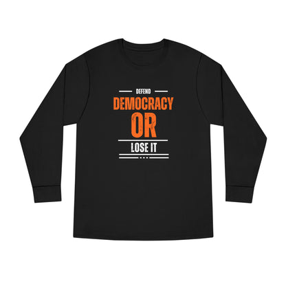 Defend Democracy or Lose It | Men's 100% Cotton Long Sleeve Crewneck T-Shirt | Sizes Up To 3XL