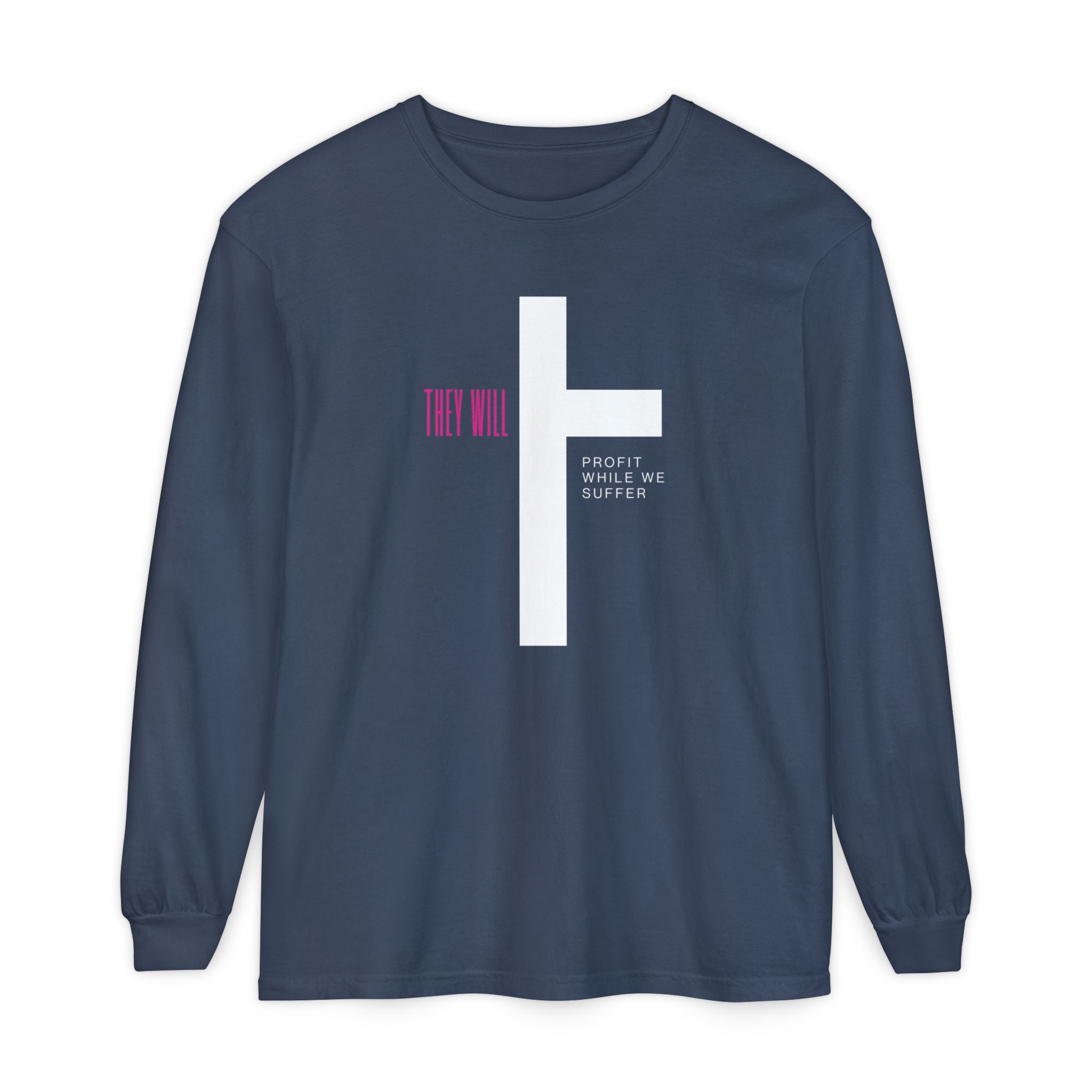 They Profit While We Suffer | Men’s 100% Ring-Spun Cotton Long Sleeve Tee | Sizes Up To 3XL