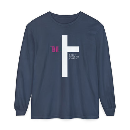 They Profit While We Suffer | Men’s 100% Ring-Spun Cotton Long Sleeve Tee | Sizes Up To 3XL