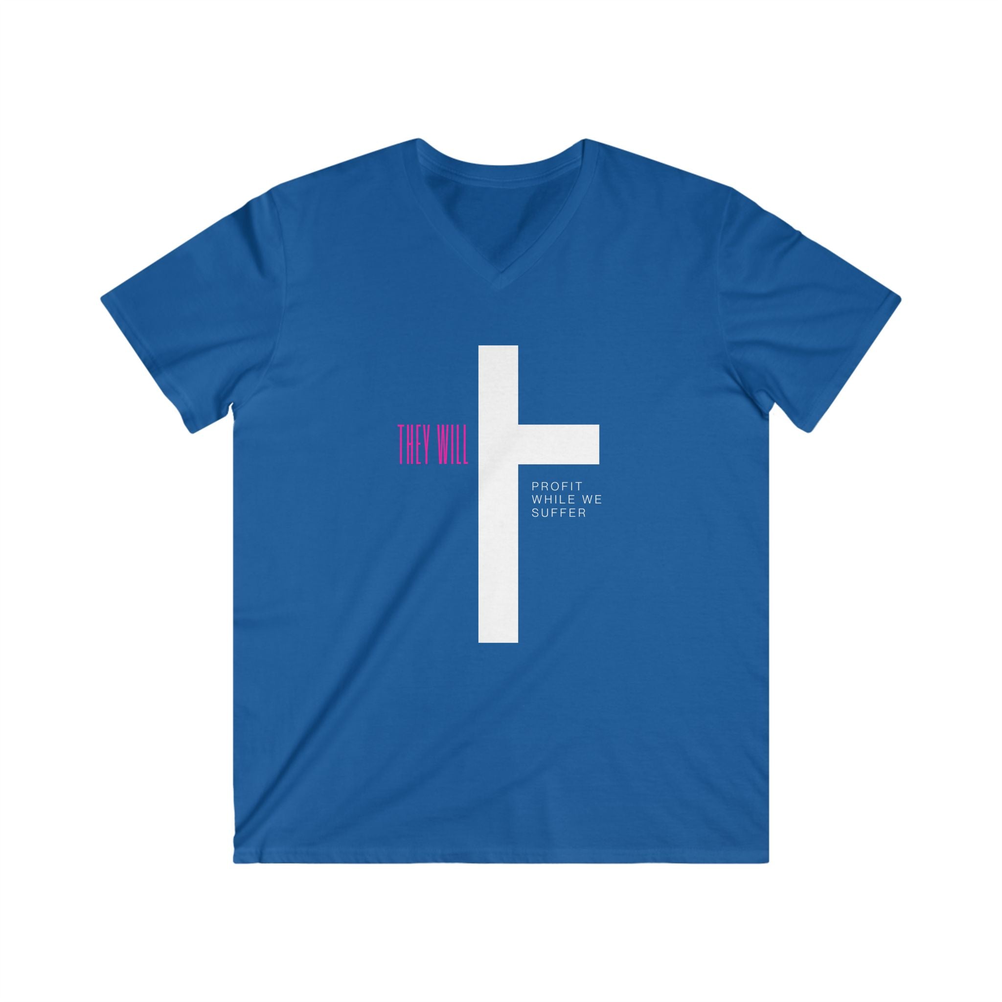 They Profit While We Suffer | Men’s 100% Cotton Fitted V-Neck Tee | Sizes Up To 2XL