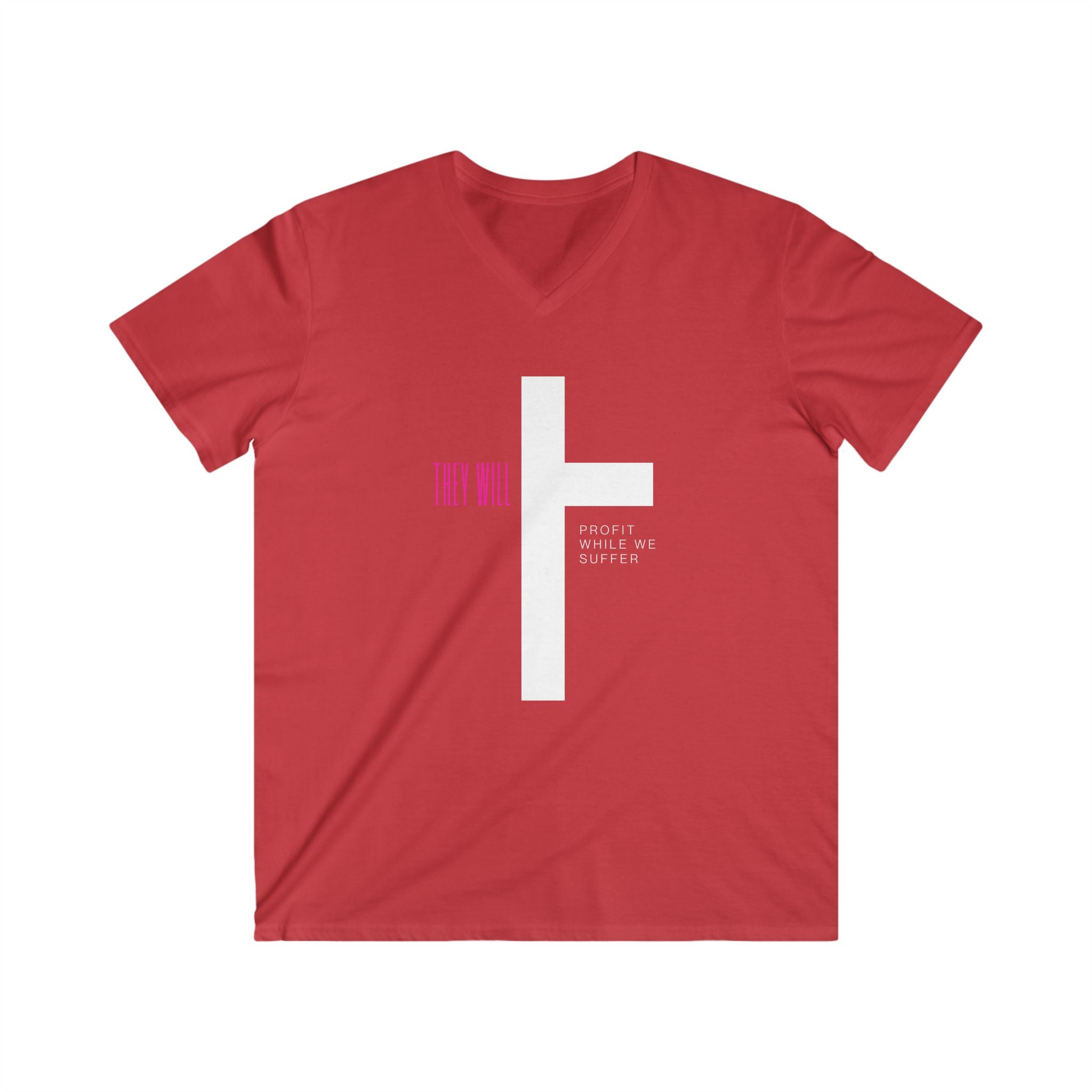 They Profit While We Suffer | Men’s 100% Cotton Fitted V-Neck Tee | Sizes Up To 2XL